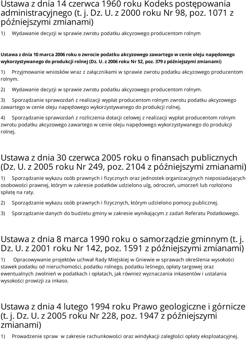 produkcji rolnej (Dz. U. z 2006 roku Nr 52, poz. 379 z 1) Przyjmowanie wniosków wraz z załącznikami w sprawie zwrotu podatku akcyzowego producentom rolnym.