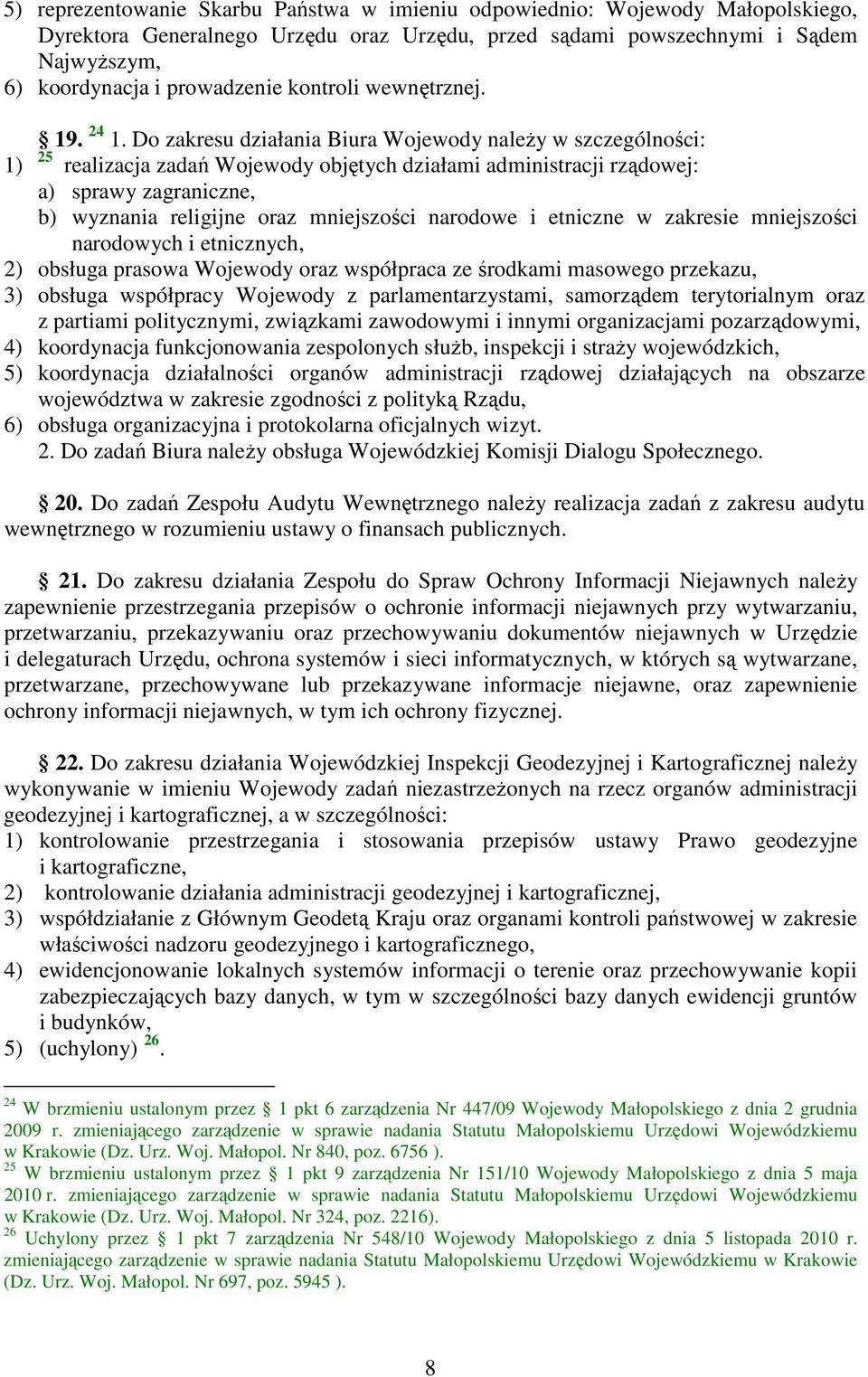 Do zakresu działania Biura Wojewody należy w szczególności: 1) 25 realizacja zadań Wojewody objętych działami administracji rządowej: a) sprawy zagraniczne, b) wyznania religijne oraz mniejszości