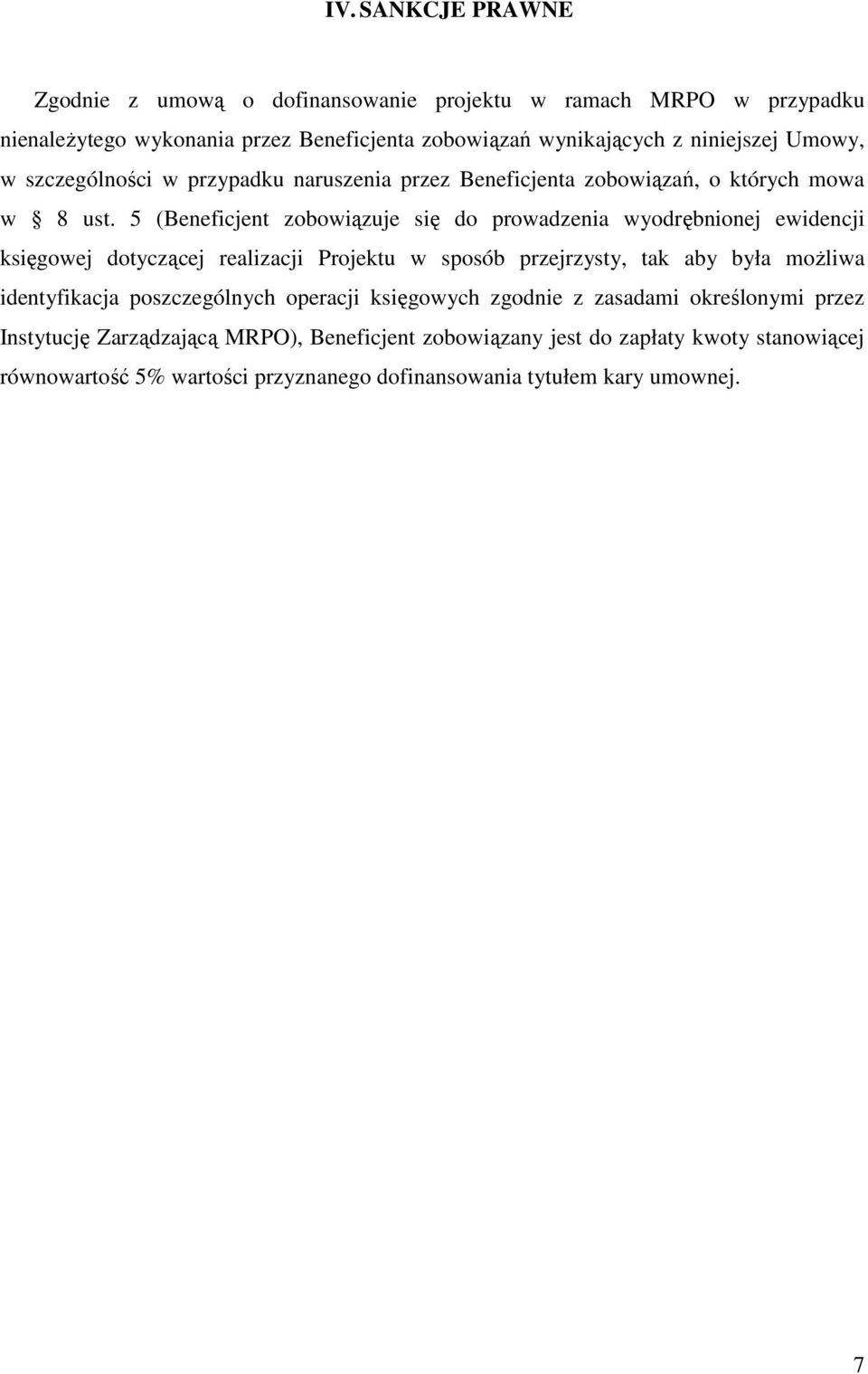 5 (Beneficjent zobowiązuje się do prowadzenia wyodrębnionej ewidencji księgowej dotyczącej realizacji Projektu w sposób przejrzysty, tak aby była moŝliwa identyfikacja