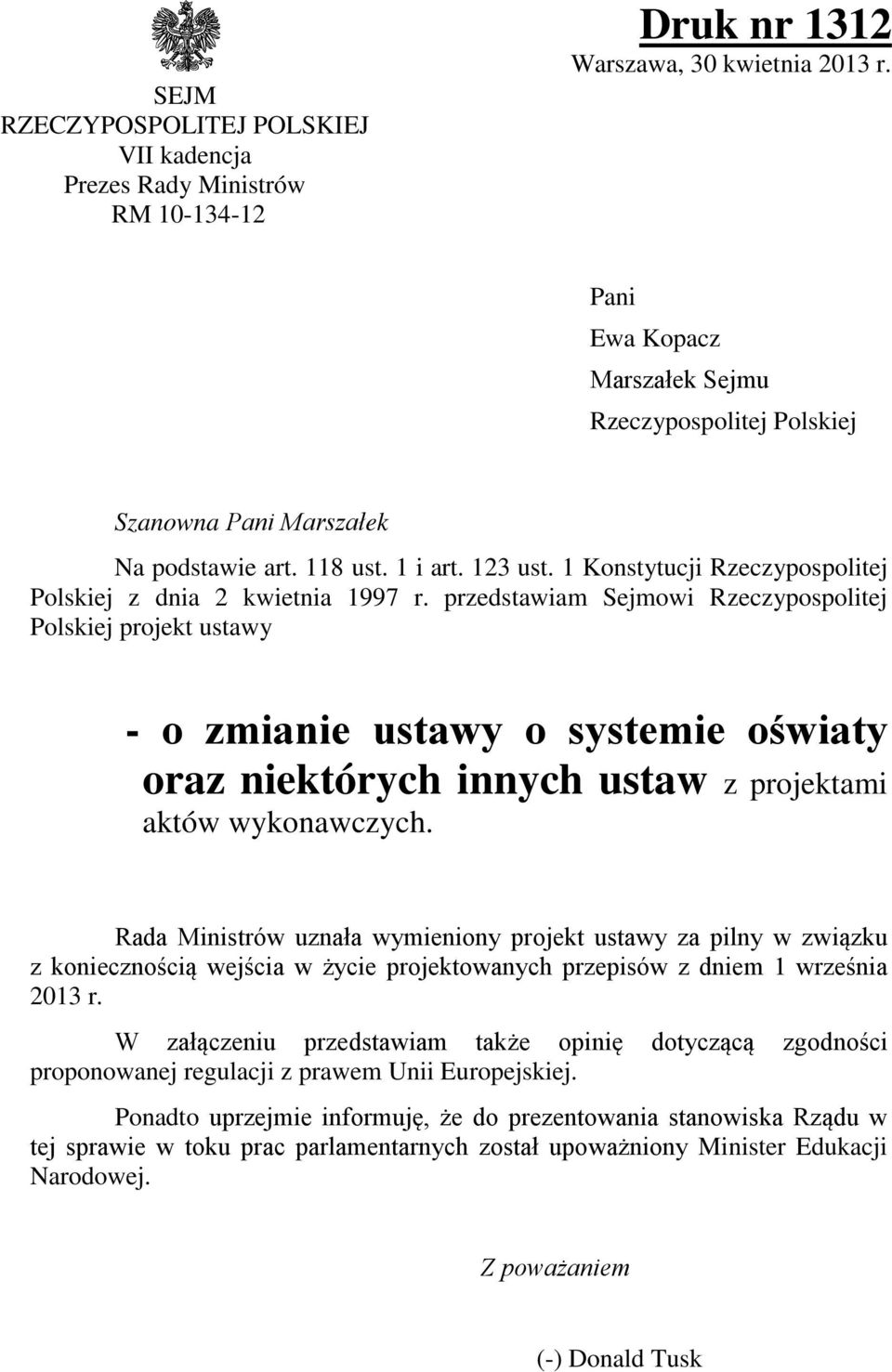 przedstawiam Sejmowi Rzeczypospolitej Polskiej projekt ustawy - o zmianie ustawy o systemie oświaty oraz niektórych innych ustaw z projektami aktów wykonawczych.