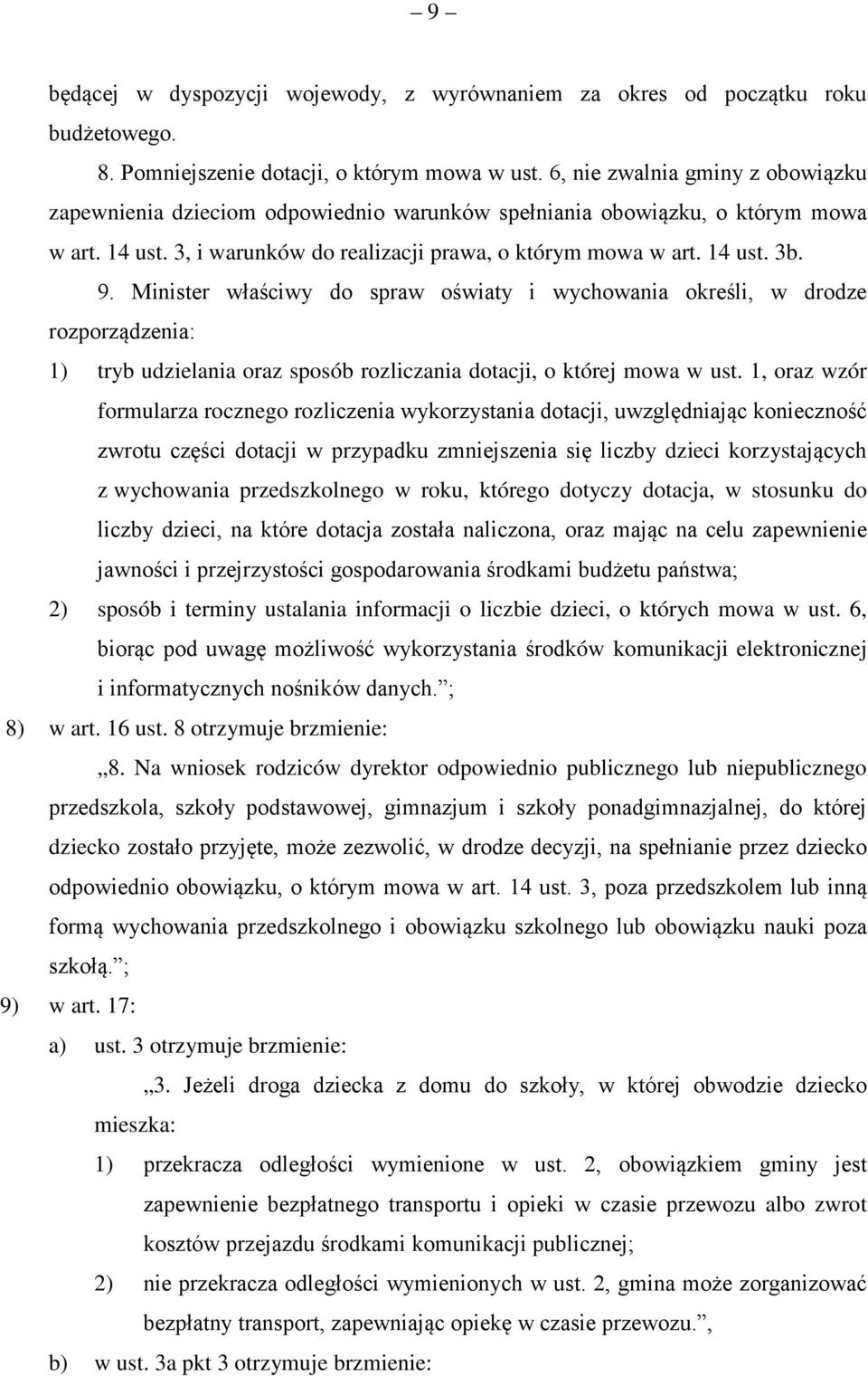 Minister właściwy do spraw oświaty i wychowania określi, w drodze rozporządzenia: 1) tryb udzielania oraz sposób rozliczania dotacji, o której mowa w ust.