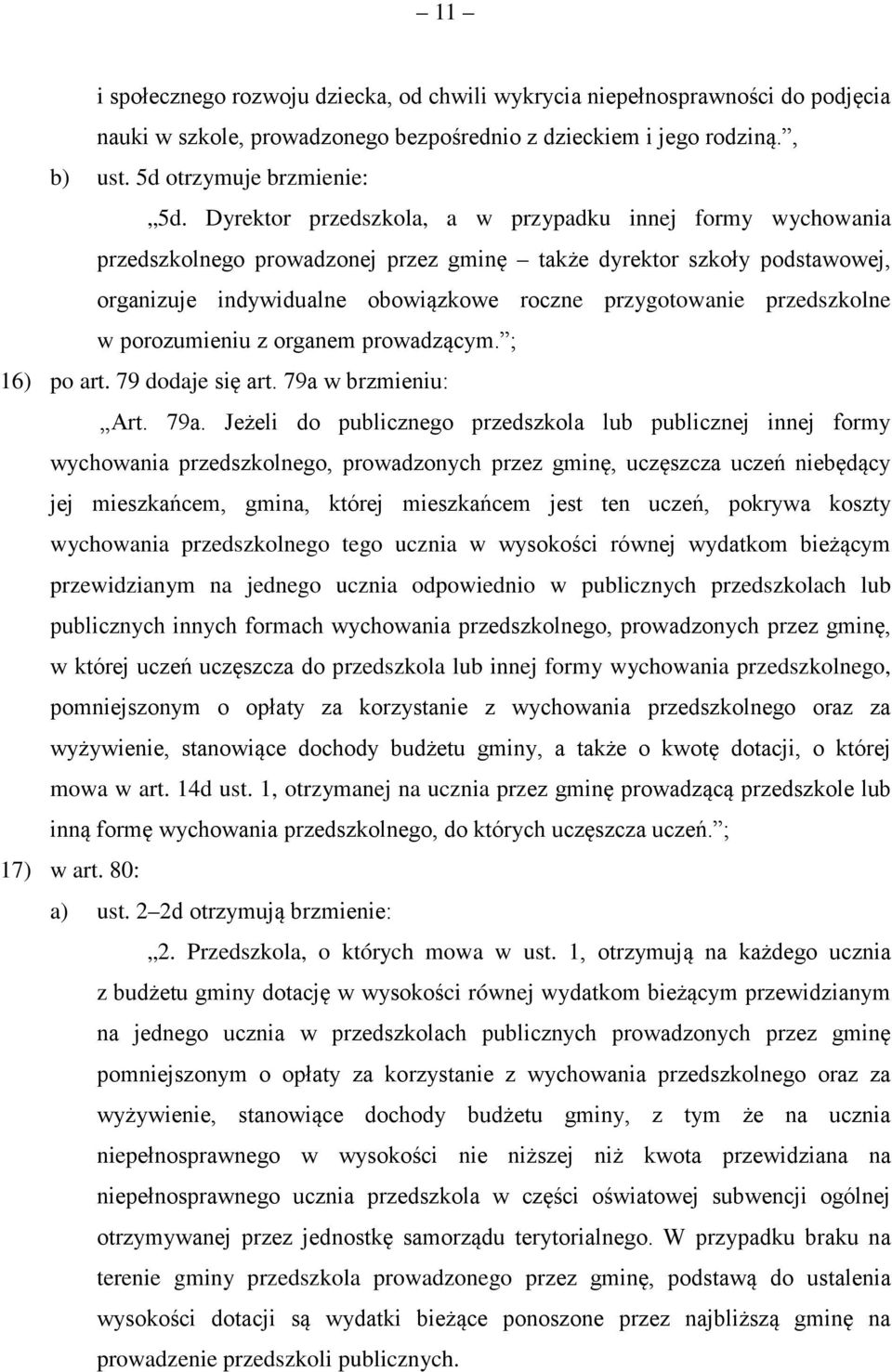 przedszkolne w porozumieniu z organem prowadzącym. ; 16) po art. 79 dodaje się art. 79a 