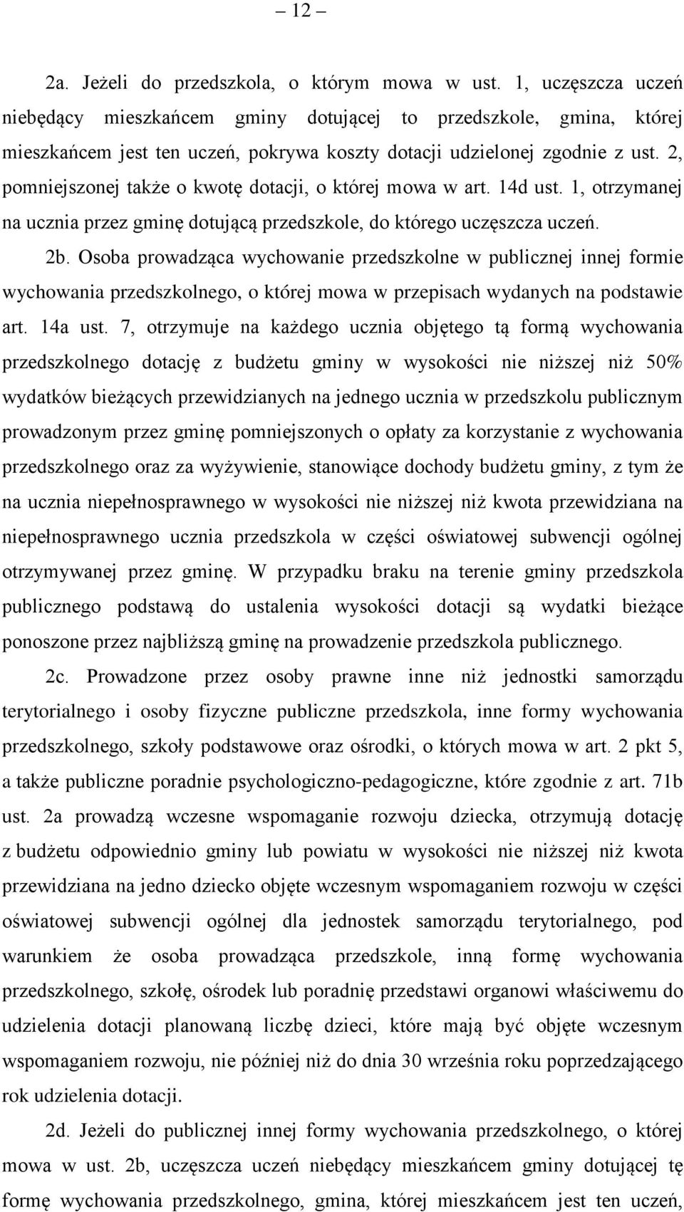 2, pomniejszonej także o kwotę dotacji, o której mowa w art. 14d ust. 1, otrzymanej na ucznia przez gminę dotującą przedszkole, do którego uczęszcza uczeń. 2b.