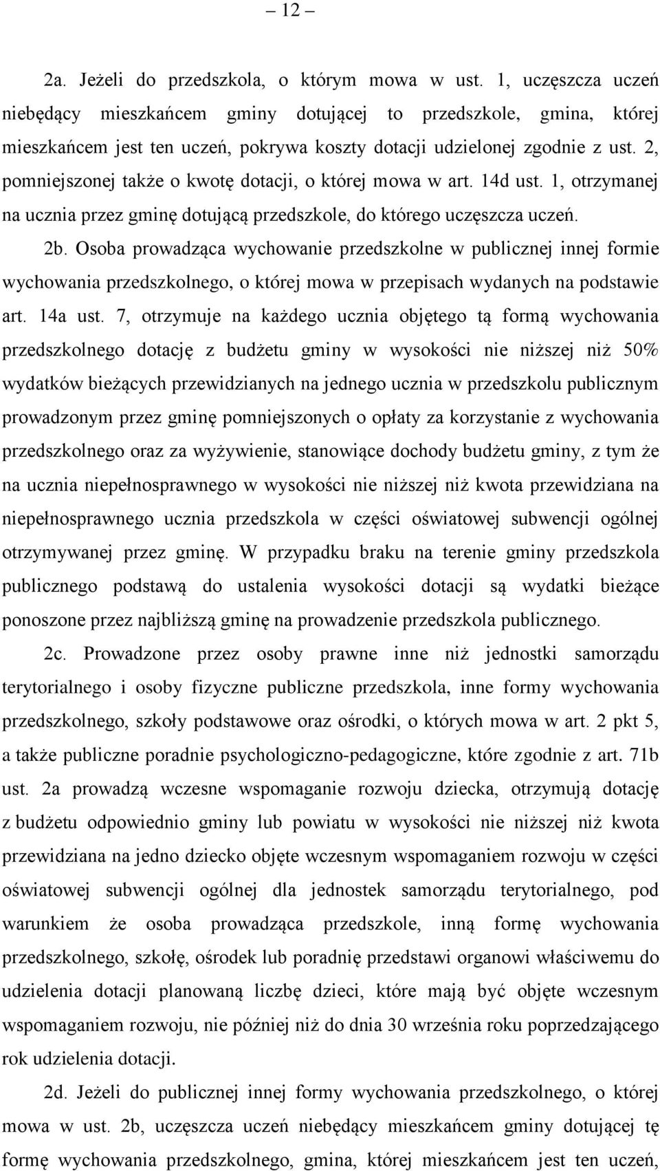 2, pomniejszonej także o kwotę dotacji, o której mowa w art. 14d ust. 1, otrzymanej na ucznia przez gminę dotującą przedszkole, do którego uczęszcza uczeń. 2b.