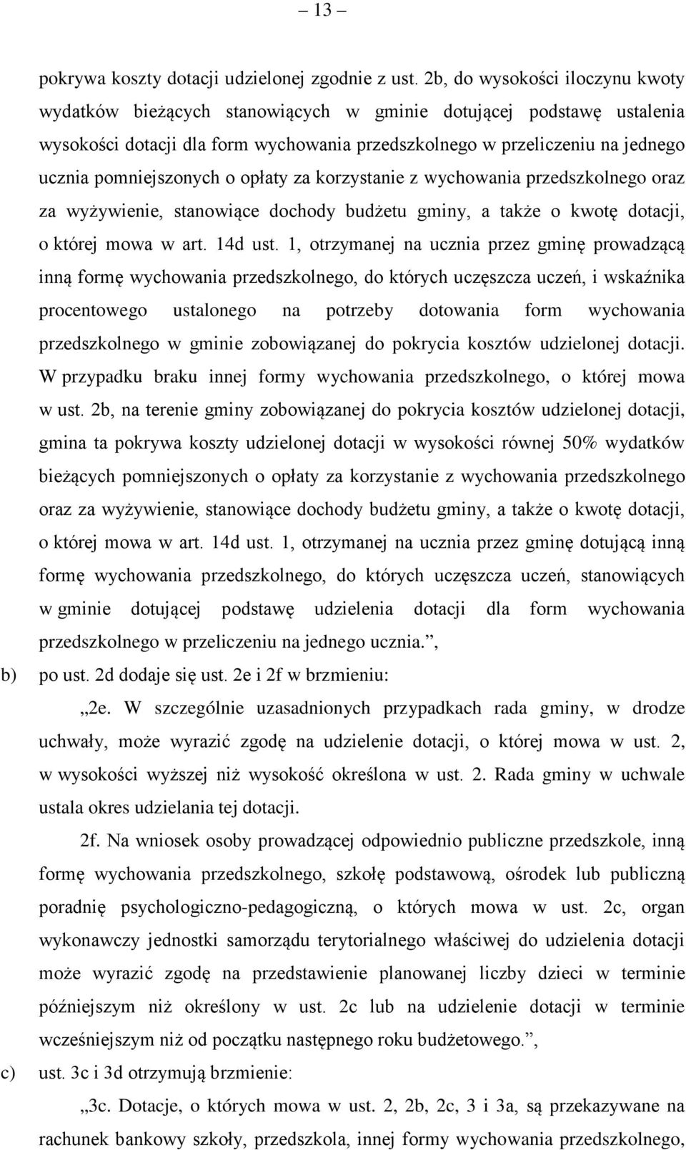 pomniejszonych o opłaty za korzystanie z wychowania przedszkolnego oraz za wyżywienie, stanowiące dochody budżetu gminy, a także o kwotę dotacji, o której mowa w art. 14d ust.