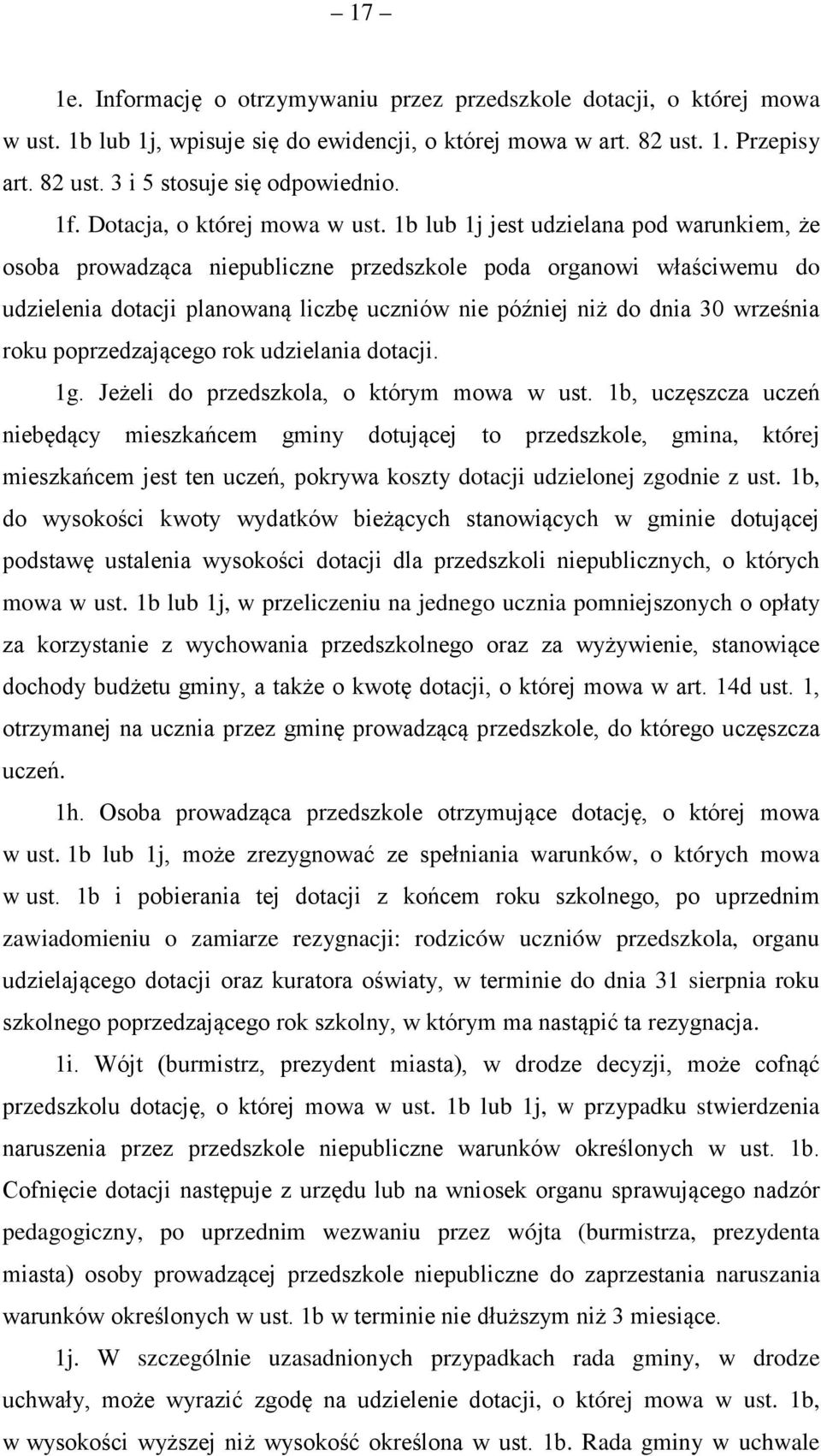 1b lub 1j jest udzielana pod warunkiem, że osoba prowadząca niepubliczne przedszkole poda organowi właściwemu do udzielenia dotacji planowaną liczbę uczniów nie później niż do dnia 30 września roku