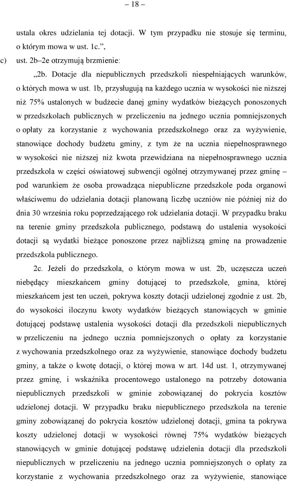 1b, przysługują na każdego ucznia w wysokości nie niższej niż 75% ustalonych w budżecie danej gminy wydatków bieżących ponoszonych w przedszkolach publicznych w przeliczeniu na jednego ucznia