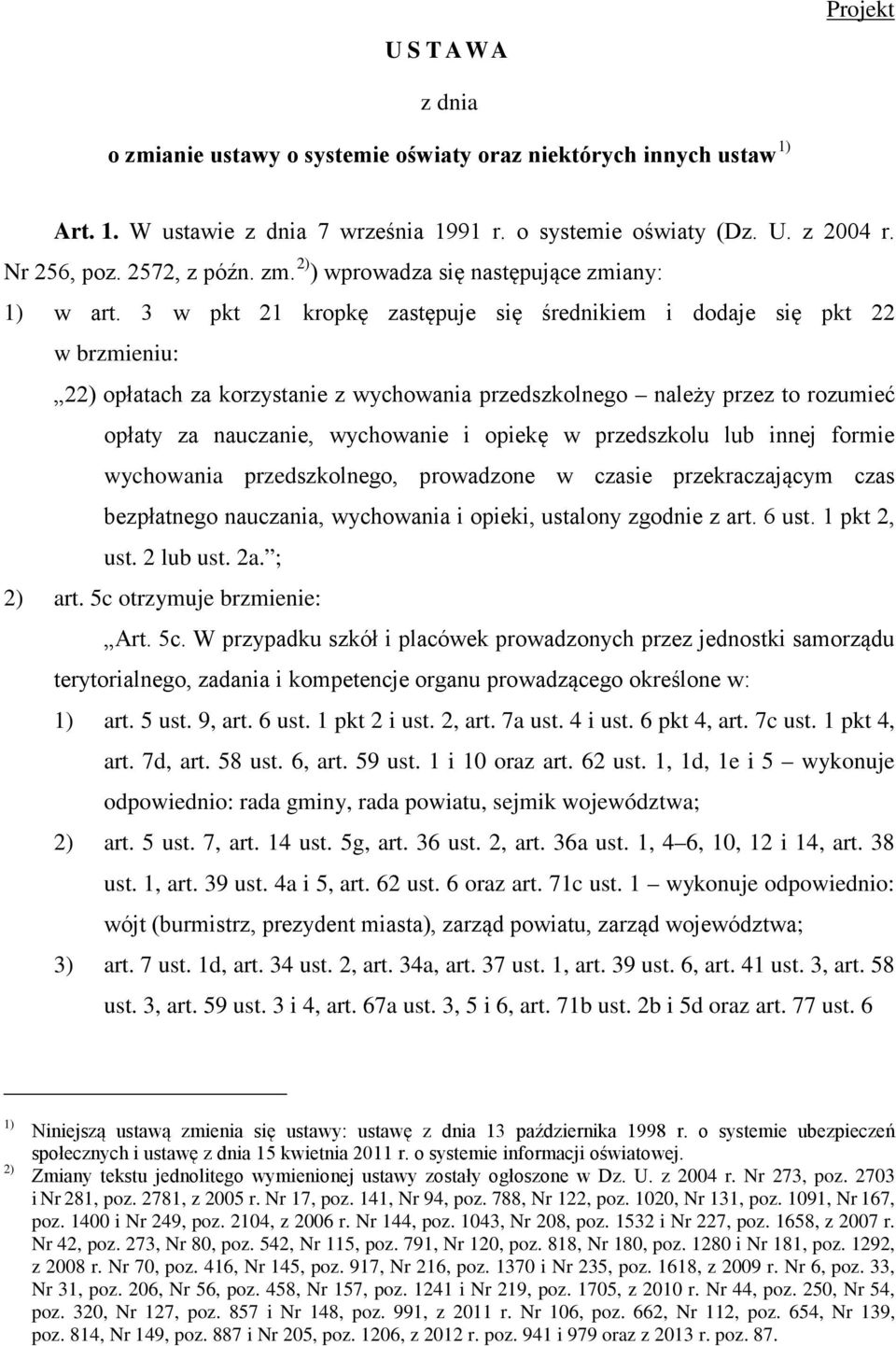 3 w pkt 21 kropkę zastępuje się średnikiem i dodaje się pkt 22 w brzmieniu: 22) opłatach za korzystanie z wychowania przedszkolnego należy przez to rozumieć opłaty za nauczanie, wychowanie i opiekę w