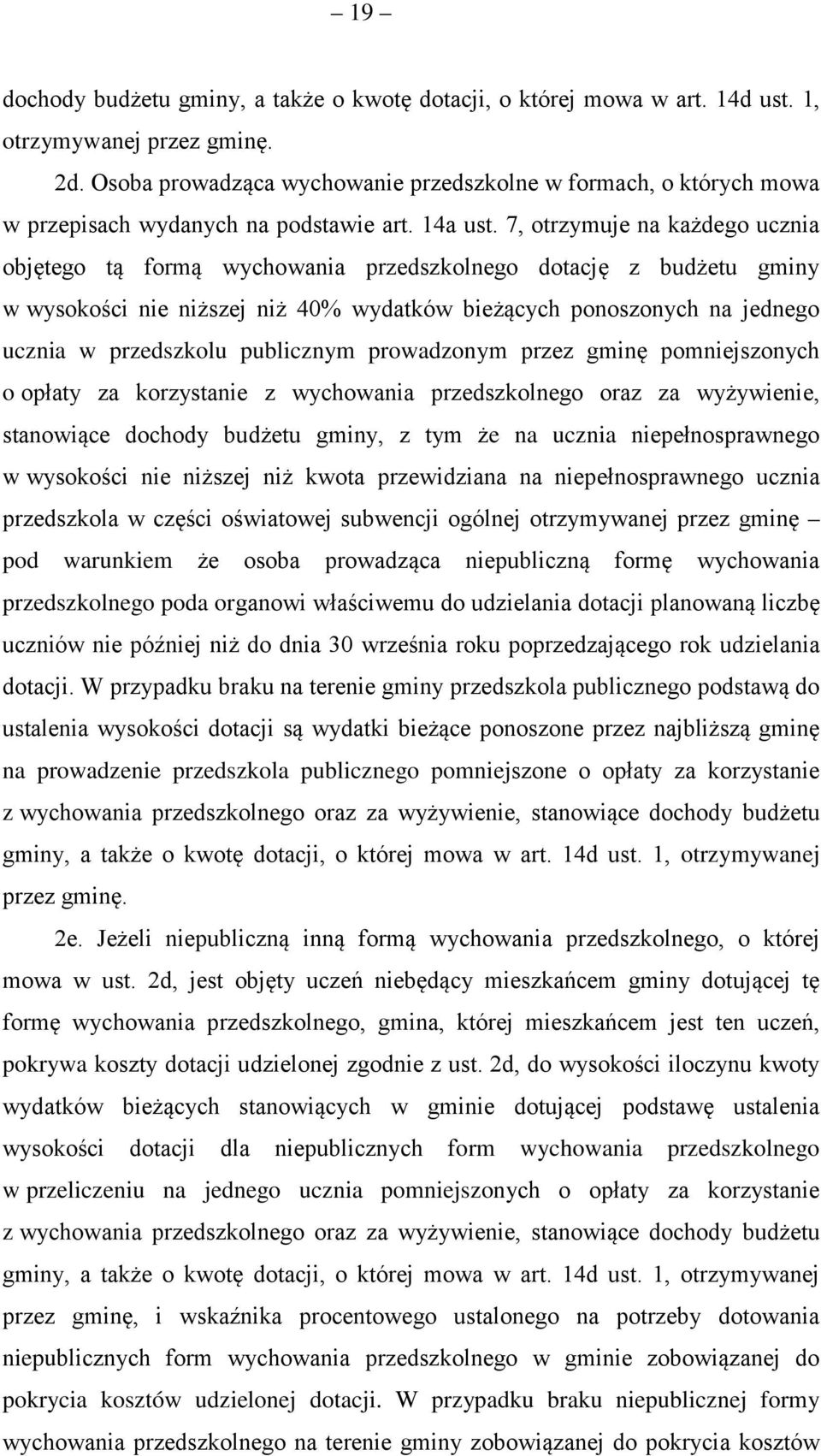 7, otrzymuje na każdego ucznia objętego tą formą wychowania przedszkolnego dotację z budżetu gminy w wysokości nie niższej niż 40% wydatków bieżących ponoszonych na jednego ucznia w przedszkolu