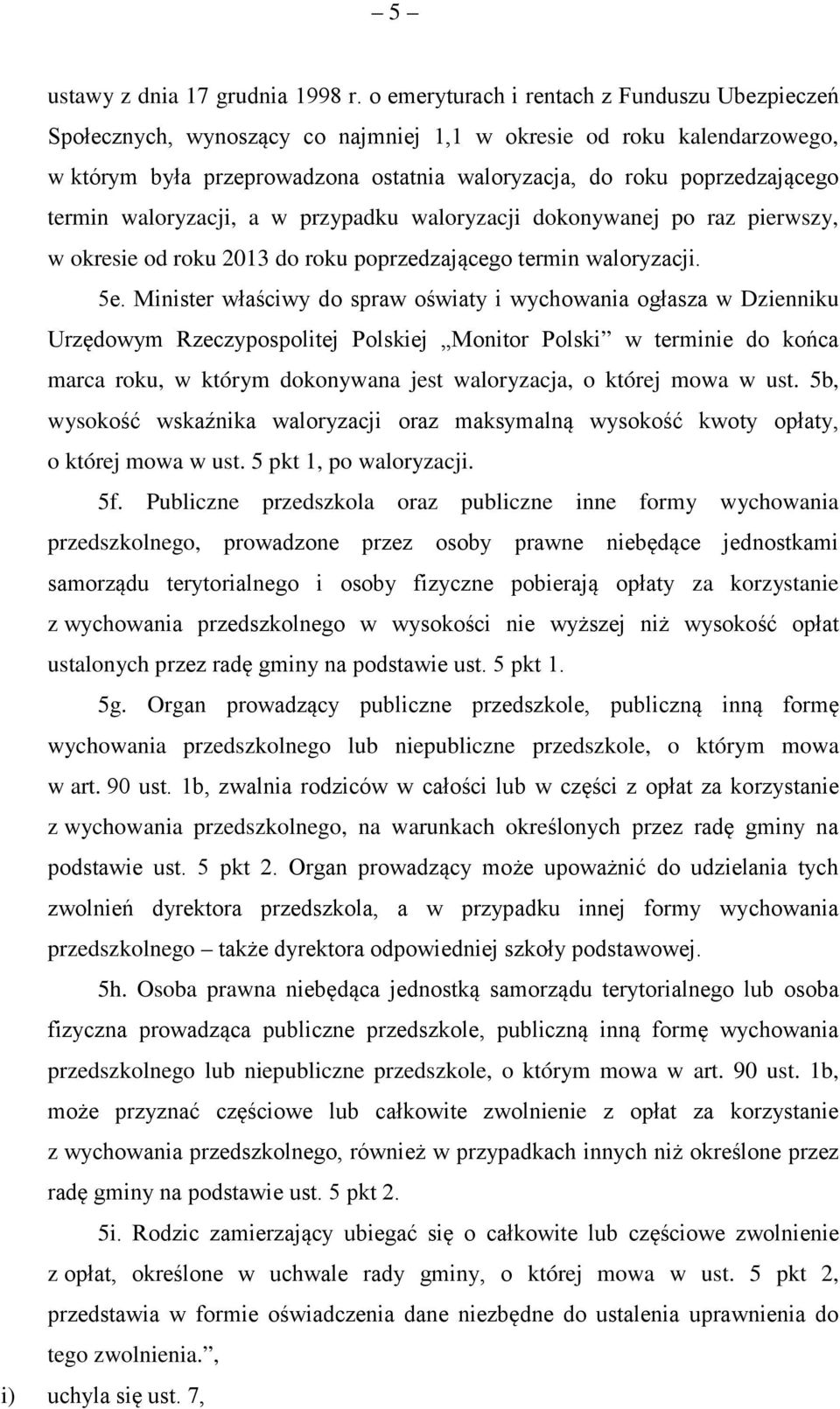 termin waloryzacji, a w przypadku waloryzacji dokonywanej po raz pierwszy, w okresie od roku 2013 do roku poprzedzającego termin waloryzacji. 5e.