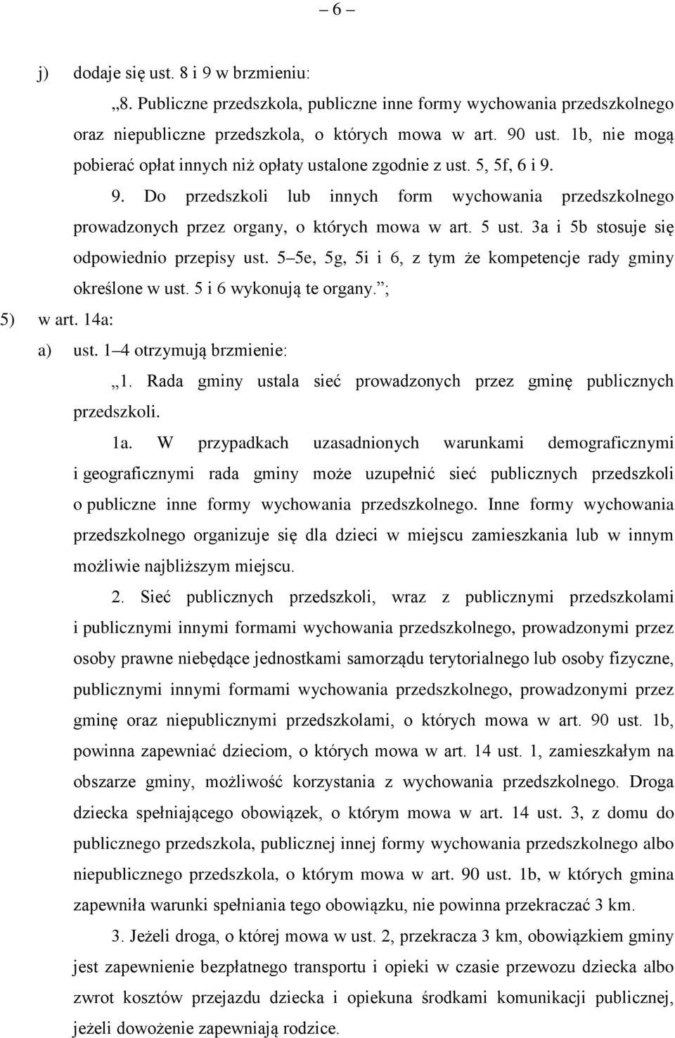 3a i 5b stosuje się odpowiednio przepisy ust. 5 5e, 5g, 5i i 6, z tym że kompetencje rady gminy określone w ust. 5 i 6 wykonują te organy. ; 5) w art. 14a: a) ust. 1 4 otrzymują brzmienie: 1.