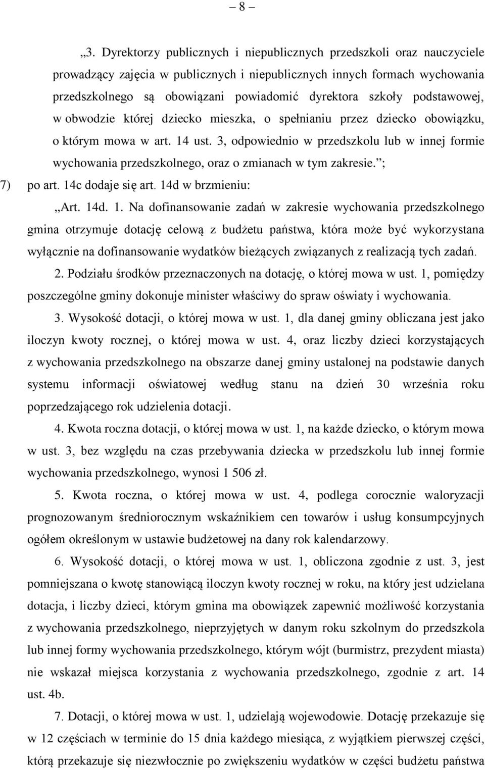 3, odpowiednio w przedszkolu lub w innej formie wychowania przedszkolnego, oraz o zmianach w tym zakresie. ; 7) po art. 14