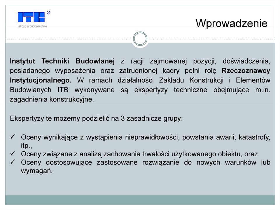 t W ramach działalności ł ś i Zakładu Konstrukcji i Elementów Budowlanych ITB wykonywane są ekspertyzy techniczne obejmujące m.in.