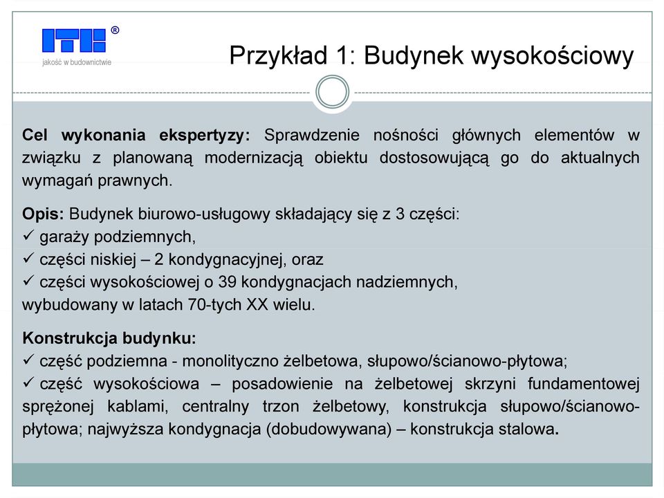 Opis: Budynek biurowo-usługowy składający się z3części: garaży podziemnych, części niskiej 2 kondygnacyjnej, oraz części wysokościowej o 39 kondygnacjach nadziemnych,