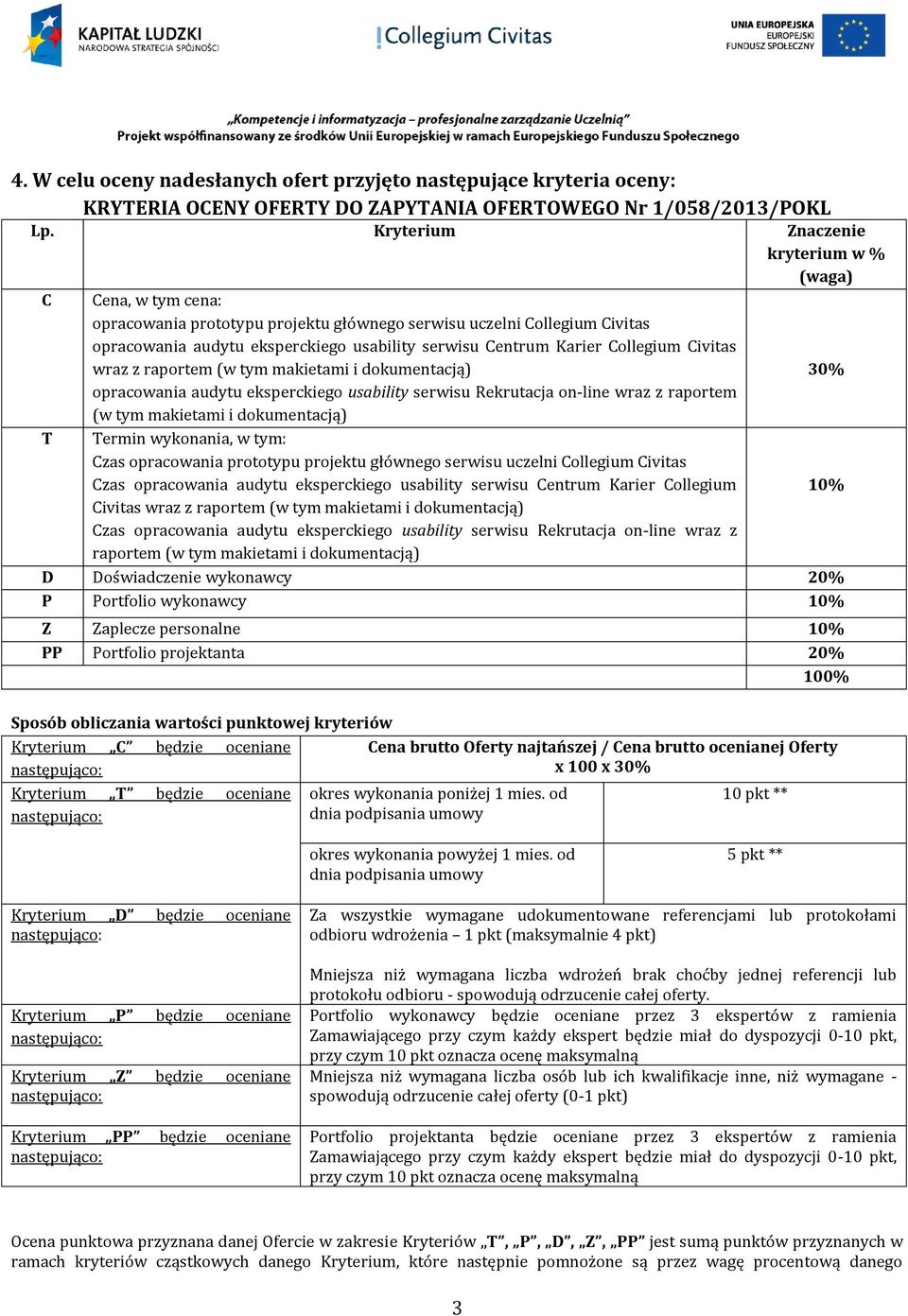 Collegium Civitas wraz z raportem (w tym makietami i dokumentacją) 30% opracowania audytu eksperckiego usability serwisu Rekrutacja on-line wraz z raportem (w tym makietami i dokumentacją) T Termin