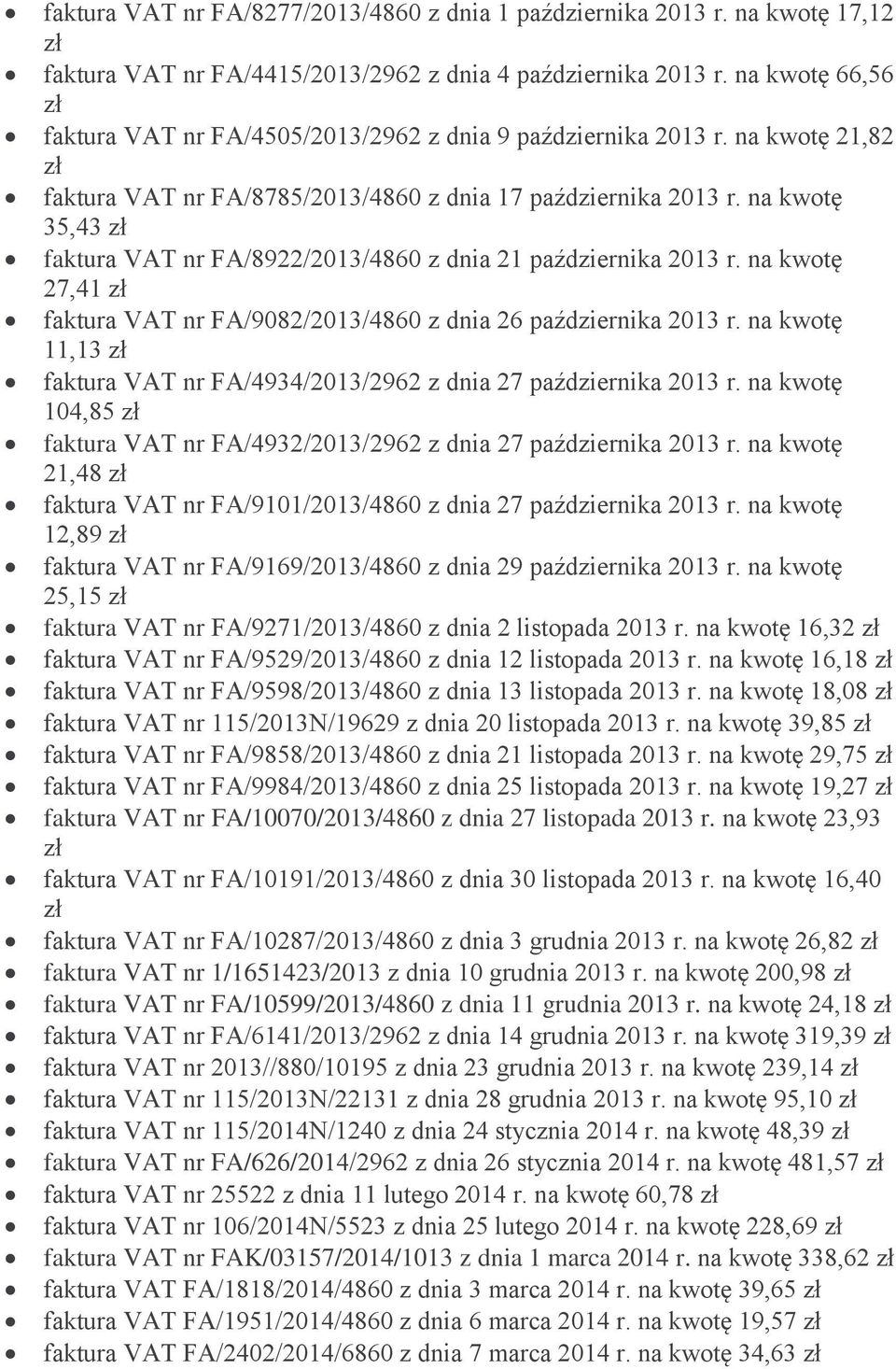 na kwotę 35,43 faktura VAT nr FA/8922/2013/4860 z dnia 21 października 2013 r. na kwotę 27,41 faktura VAT nr FA/9082/2013/4860 z dnia 26 października 2013 r.