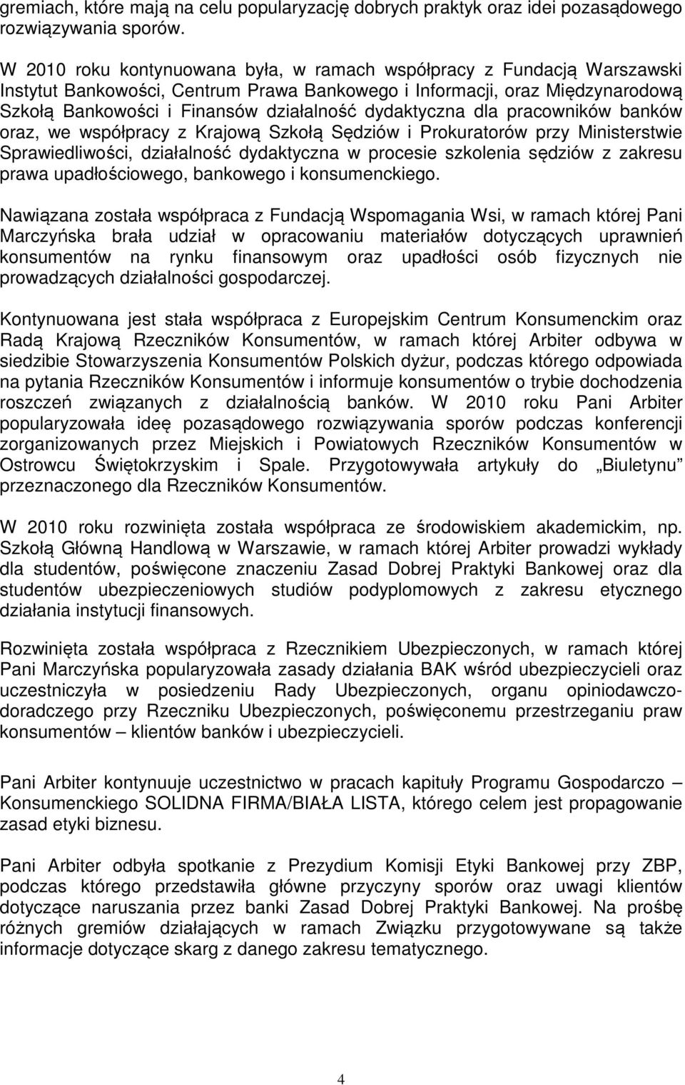 dydaktyczna dla pracowników banków oraz, we współpracy z Krajową Szkołą Sędziów i Prokuratorów przy Ministerstwie Sprawiedliwości, działalność dydaktyczna w procesie szkolenia sędziów z zakresu prawa