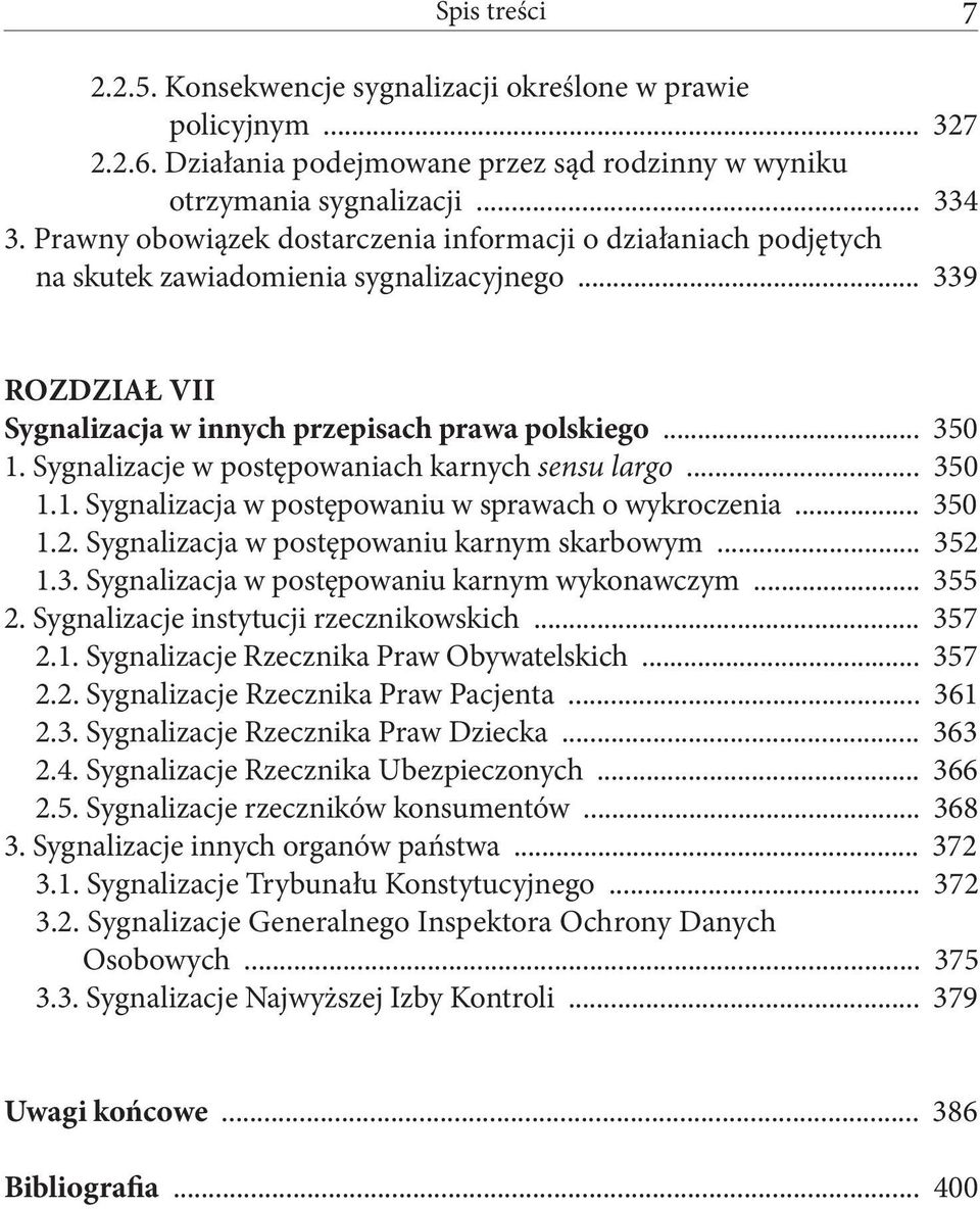 Sygnalizacje w postępowaniach karnych sensu largo... 350 1.1. Sygnalizacja w postępowaniu w sprawach o wykroczenia... 350 1.2. Sygnalizacja w postępowaniu karnym skarbowym... 352 1.3. Sygnalizacja w postępowaniu karnym wykonawczym.