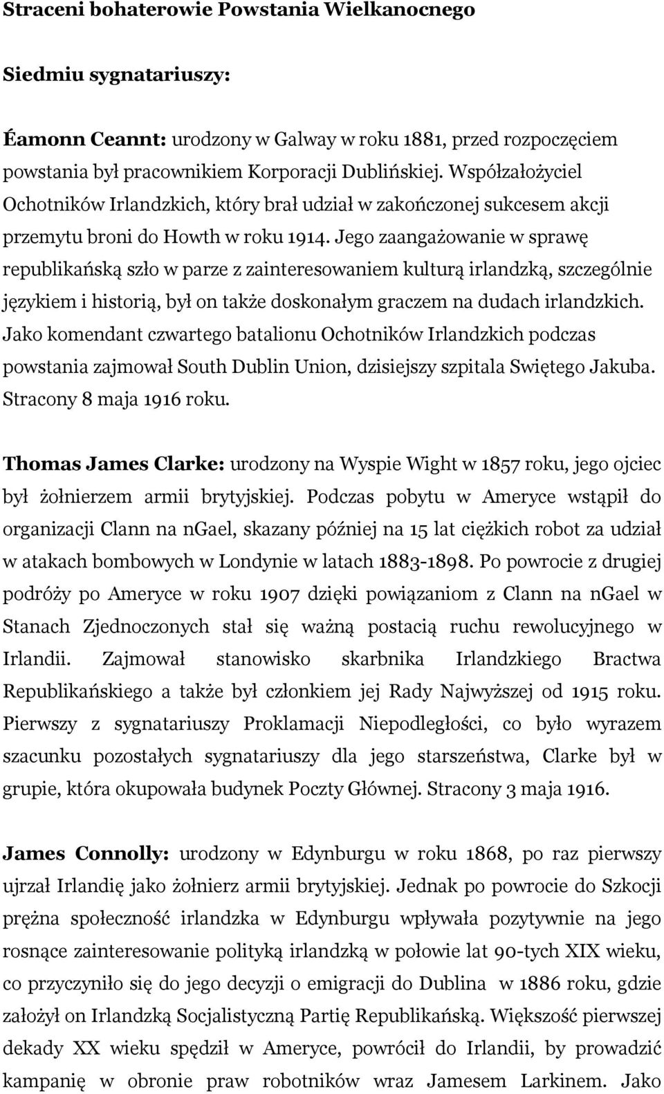 Jego zaangażowanie w sprawę republikańską szło w parze z zainteresowaniem kulturą irlandzką, szczególnie językiem i historią, był on także doskonałym graczem na dudach irlandzkich.