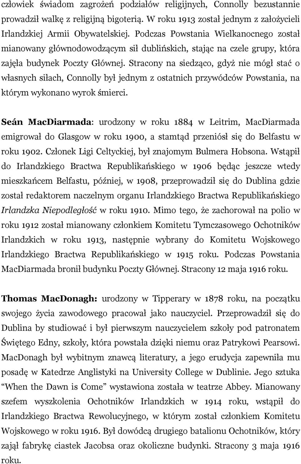 Stracony na siedząco, gdyż nie mógł stać o własnych siłach, Connolly był jednym z ostatnich przywódców Powstania, na którym wykonano wyrok śmierci.