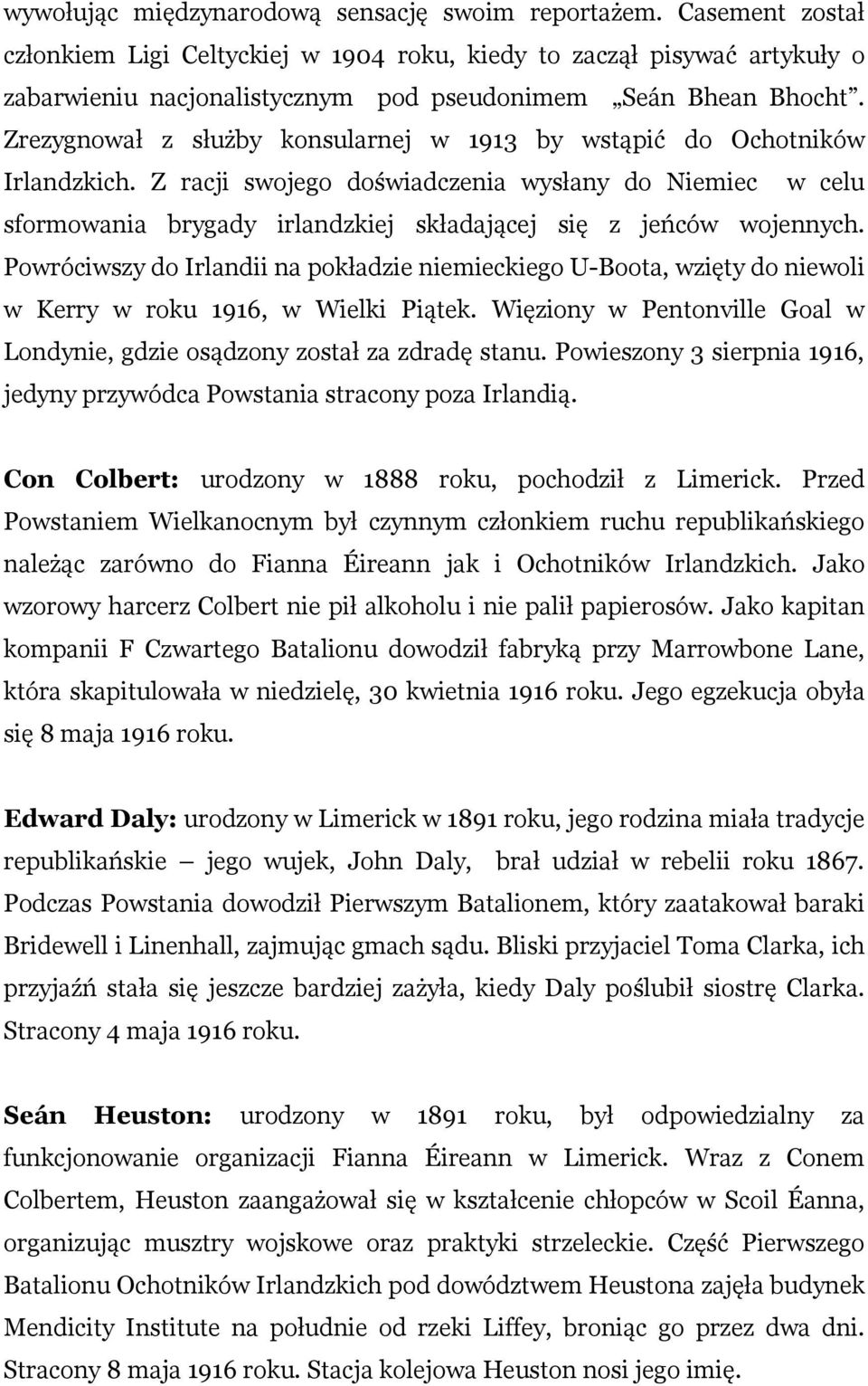 Zrezygnował z służby konsularnej w 1913 by wstąpić do Ochotników Irlandzkich.