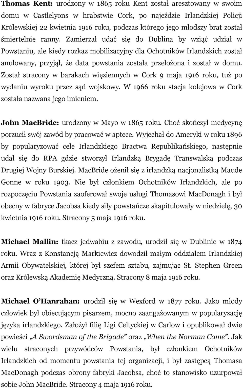 Zamierzał udać się do Dublina by wziąć udział w Powstaniu, ale kiedy rozkaz mobilizacyjny dla Ochotników Irlandzkich został anulowany, przyjął, że data powstania została przełożona i został w domu.