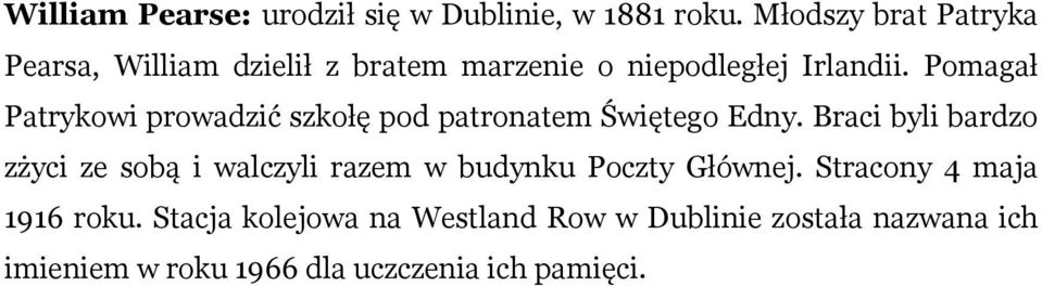 Pomagał Patrykowi prowadzić szkołę pod patronatem Świętego Edny.