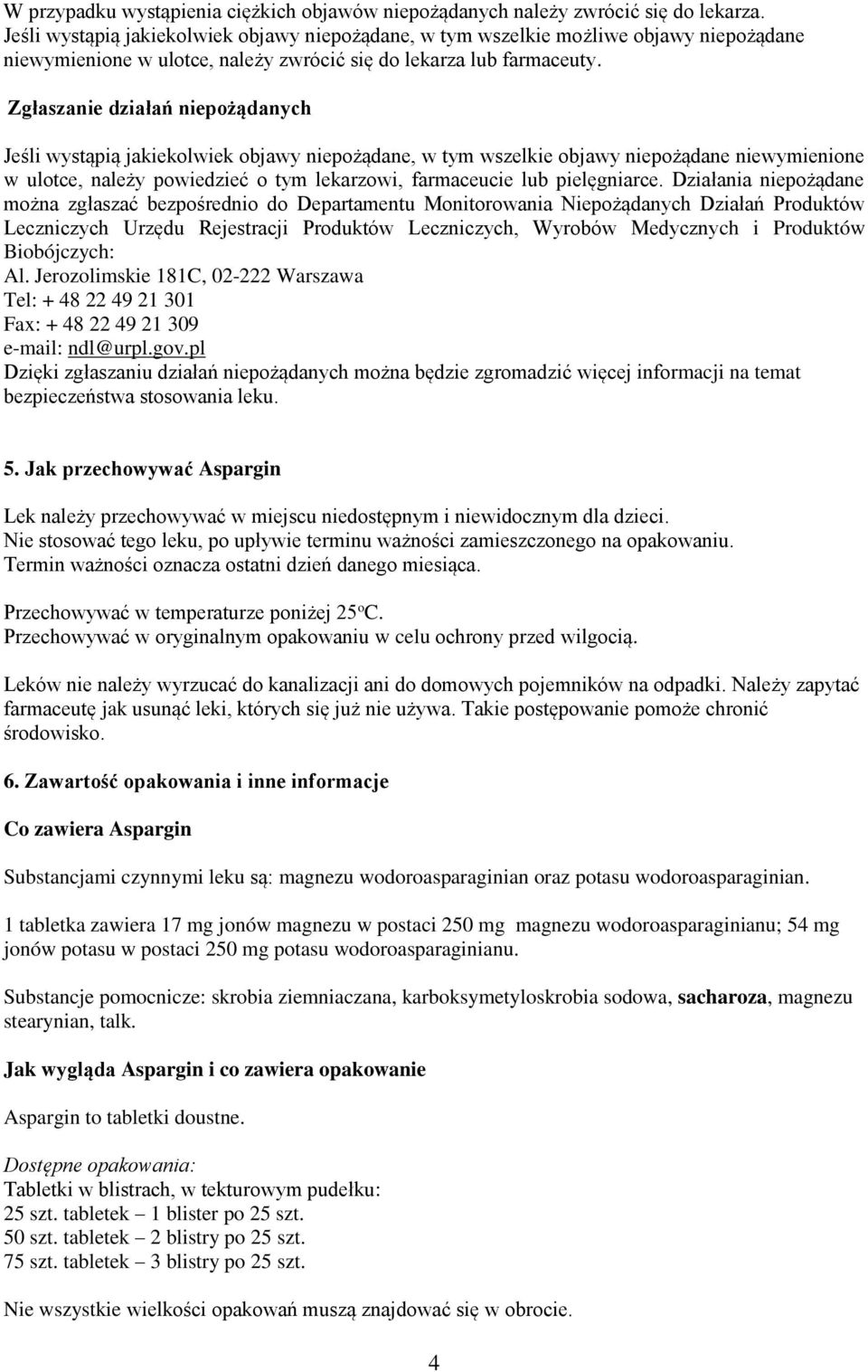 Zgłaszanie działań niepożądanych Jeśli wystąpią jakiekolwiek objawy niepożądane, w tym wszelkie objawy niepożądane niewymienione w ulotce, należy powiedzieć o tym lekarzowi, farmaceucie lub