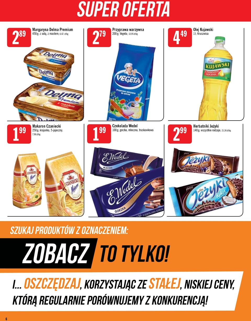 Wedel 100 g; gorzka, mleczna, truskawkowa 2 99 Herbatniki Jeżyki 140 g; wszystkie rodzaje; 21,36 zł/kg SZUKAJ PRODUKTÓW Z