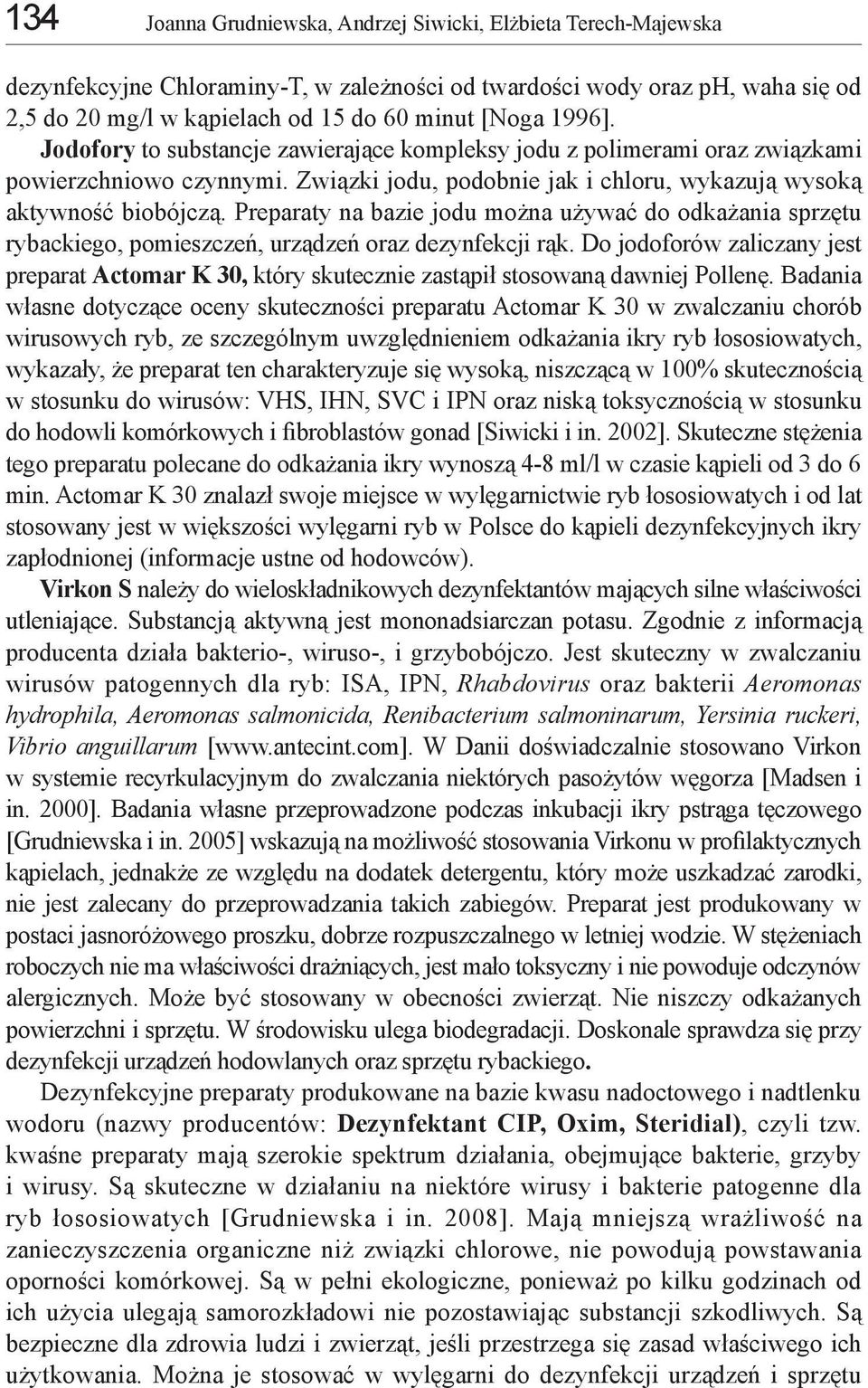 Preparaty na bazie jodu można używać do odkażania sprzętu rybackiego, pomieszczeń, urządzeń oraz dezynfekcji rąk.