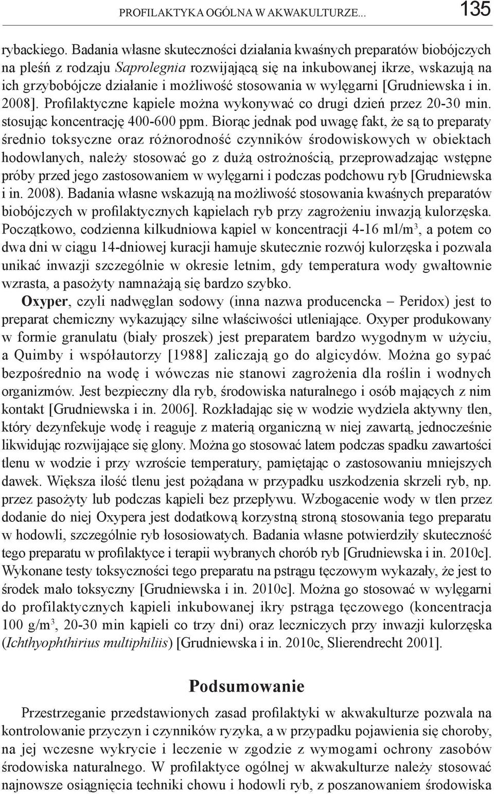 stosowania w wylęgarni [Grudniewska i in. 2008]. Profilaktyczne kąpiele można wykonywać co drugi dzień przez 20-30 min. stosując koncentrację 400-600 ppm.