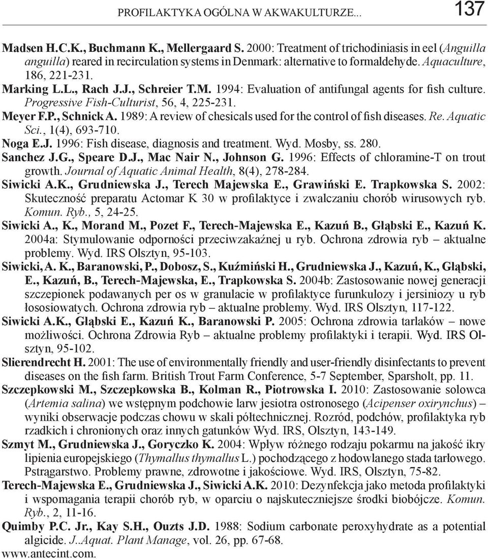 rking L.L., Rach J.J., Schreier T.M. 1994: Evaluation of antifungal agents for fish culture. Progressive Fish-Culturist, 56, 4, 225-231. Meyer F.P., Schnick A.