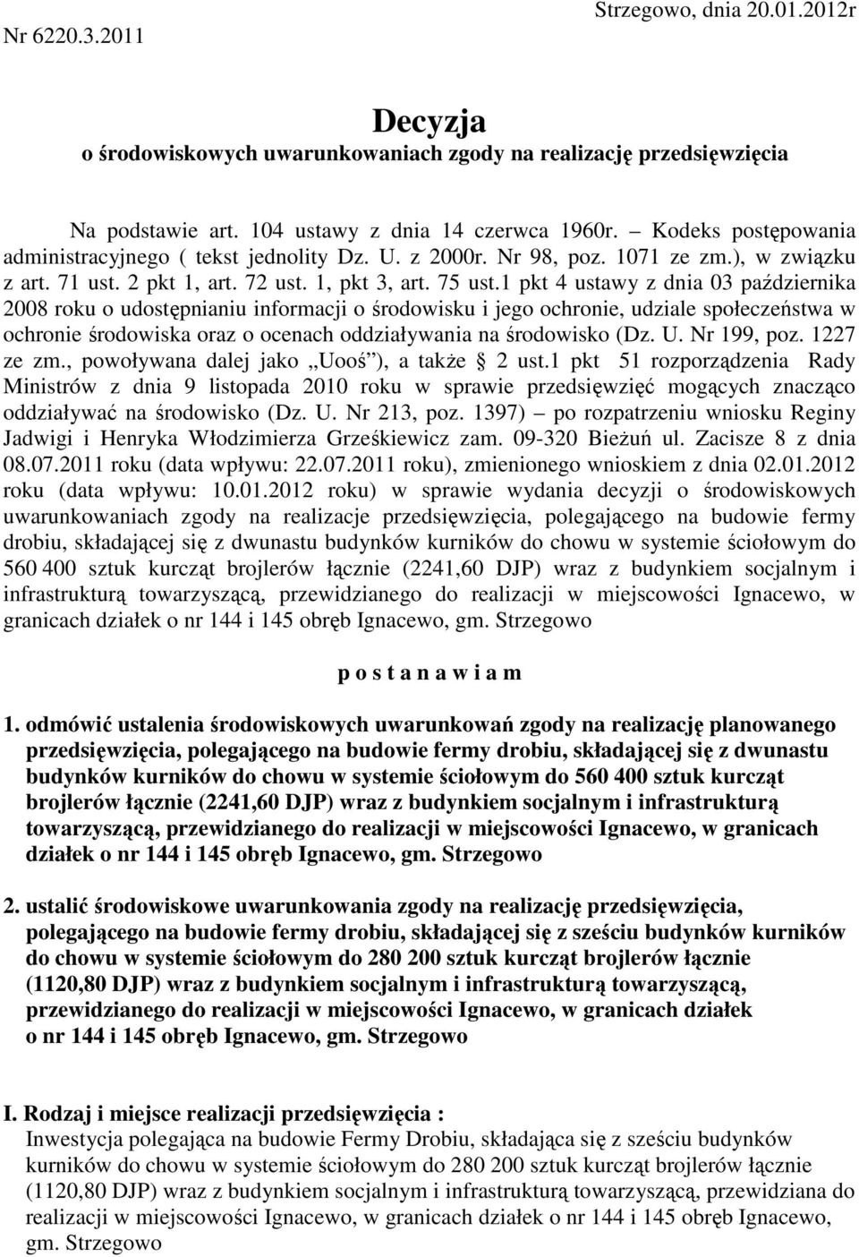 1 pkt 4 ustawy z dnia 03 października 2008 roku o udostępnianiu informacji o środowisku i jego ochronie, udziale społeczeństwa w ochronie środowiska oraz o ocenach oddziaływania na środowisko (Dz. U.