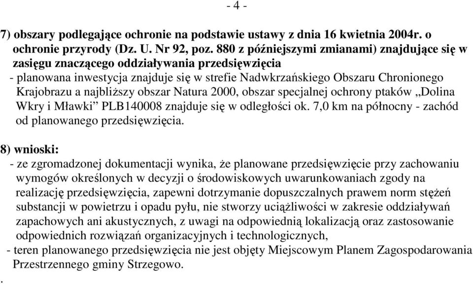 najbliŝszy obszar Natura 2000, obszar specjalnej ochrony ptaków Dolina Wkry i Mławki PLB140008 znajduje się w odległości ok. 7,0 km na północny - zachód od planowanego przedsięwzięcia.