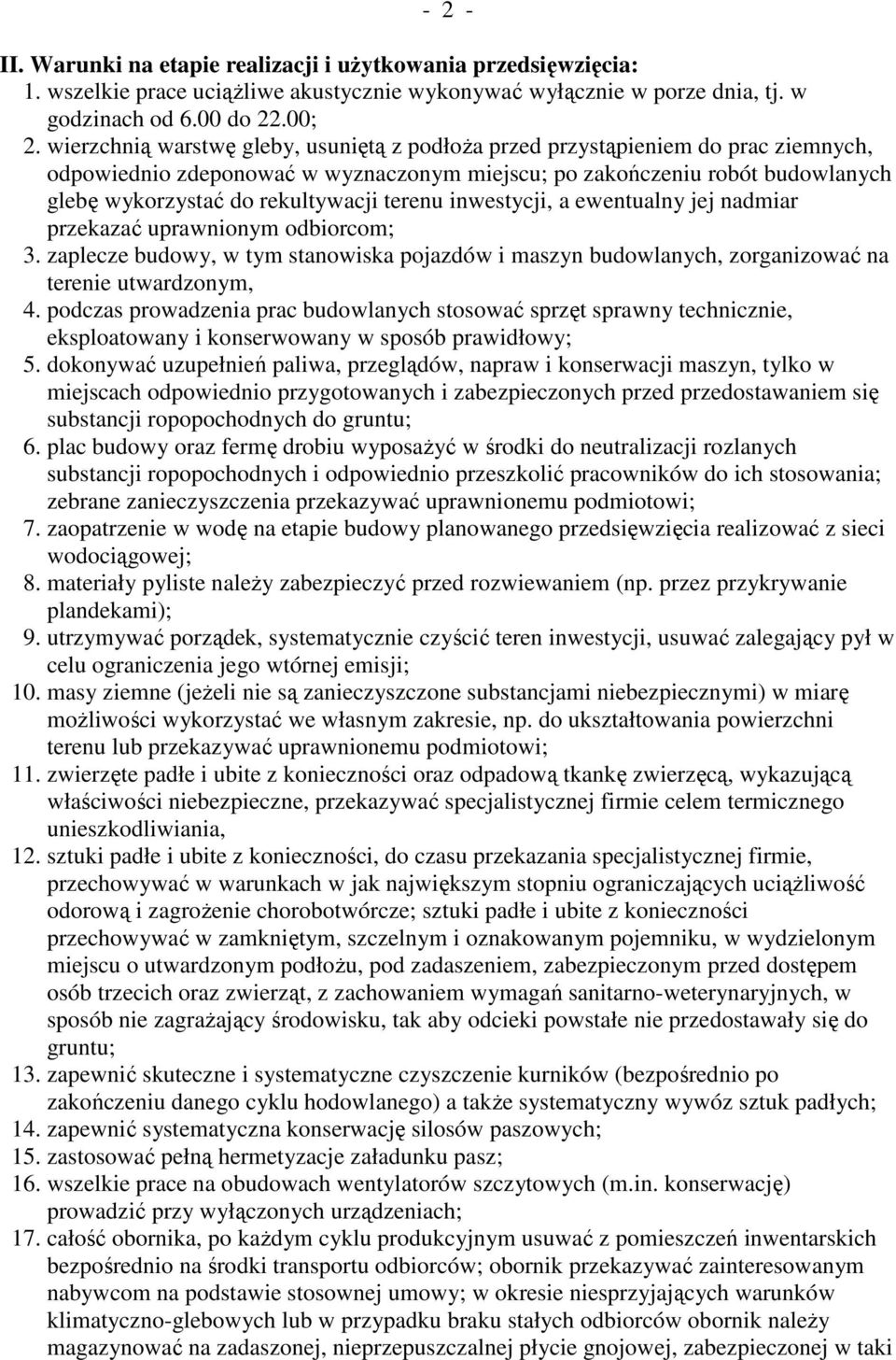terenu inwestycji, a ewentualny jej nadmiar przekazać uprawnionym odbiorcom; 3. zaplecze budowy, w tym stanowiska pojazdów i maszyn budowlanych, zorganizować na terenie utwardzonym, 4.