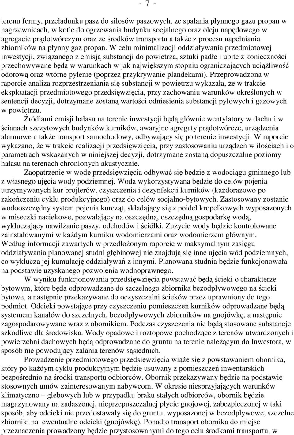 W celu minimalizacji oddziaływania przedmiotowej inwestycji, związanego z emisją substancji do powietrza, sztuki padłe i ubite z konieczności przechowywane będą w warunkach w jak największym stopniu