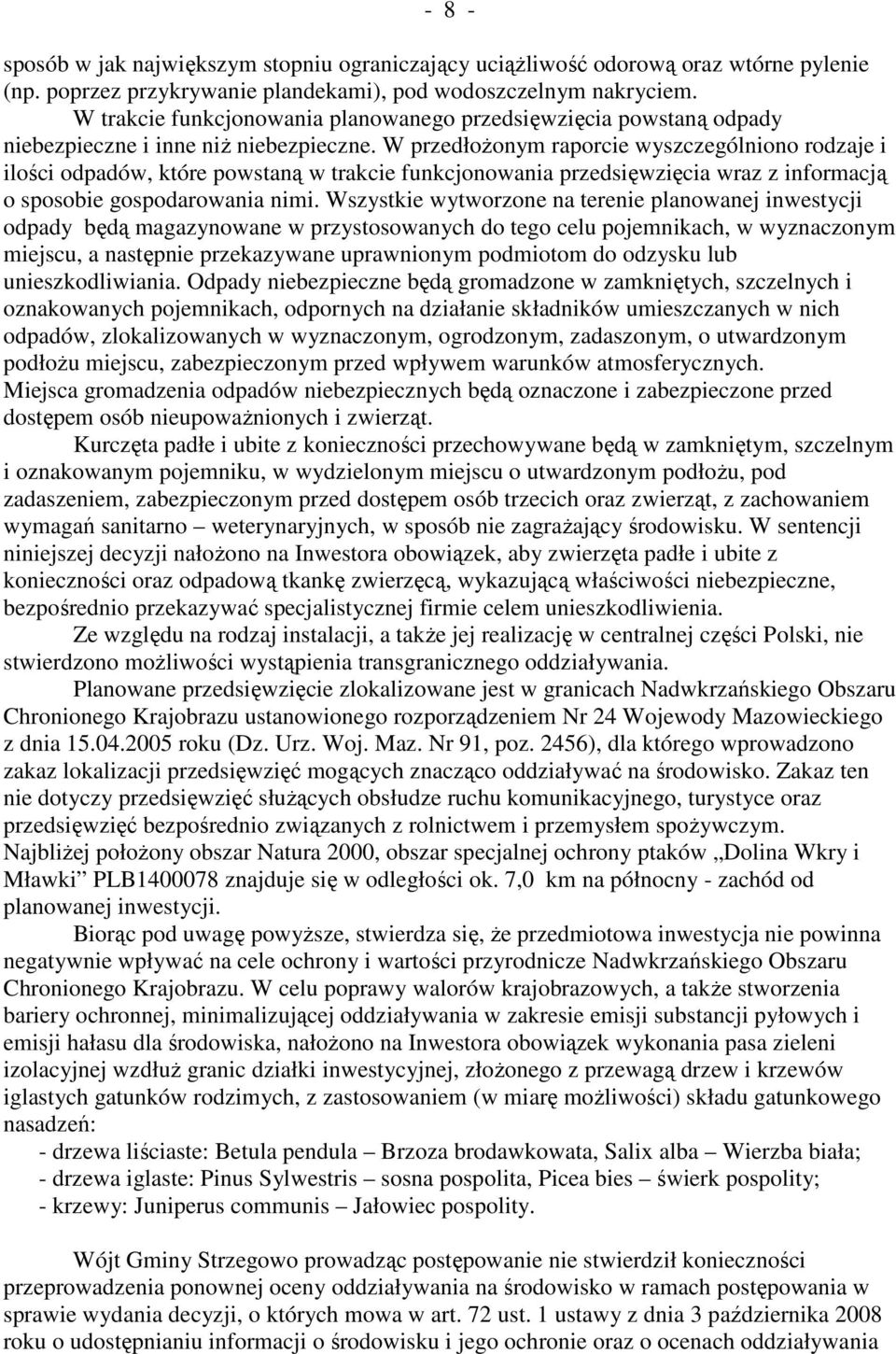 W przedłoŝonym raporcie wyszczególniono rodzaje i ilości odpadów, które powstaną w trakcie funkcjonowania przedsięwzięcia wraz z informacją o sposobie gospodarowania nimi.