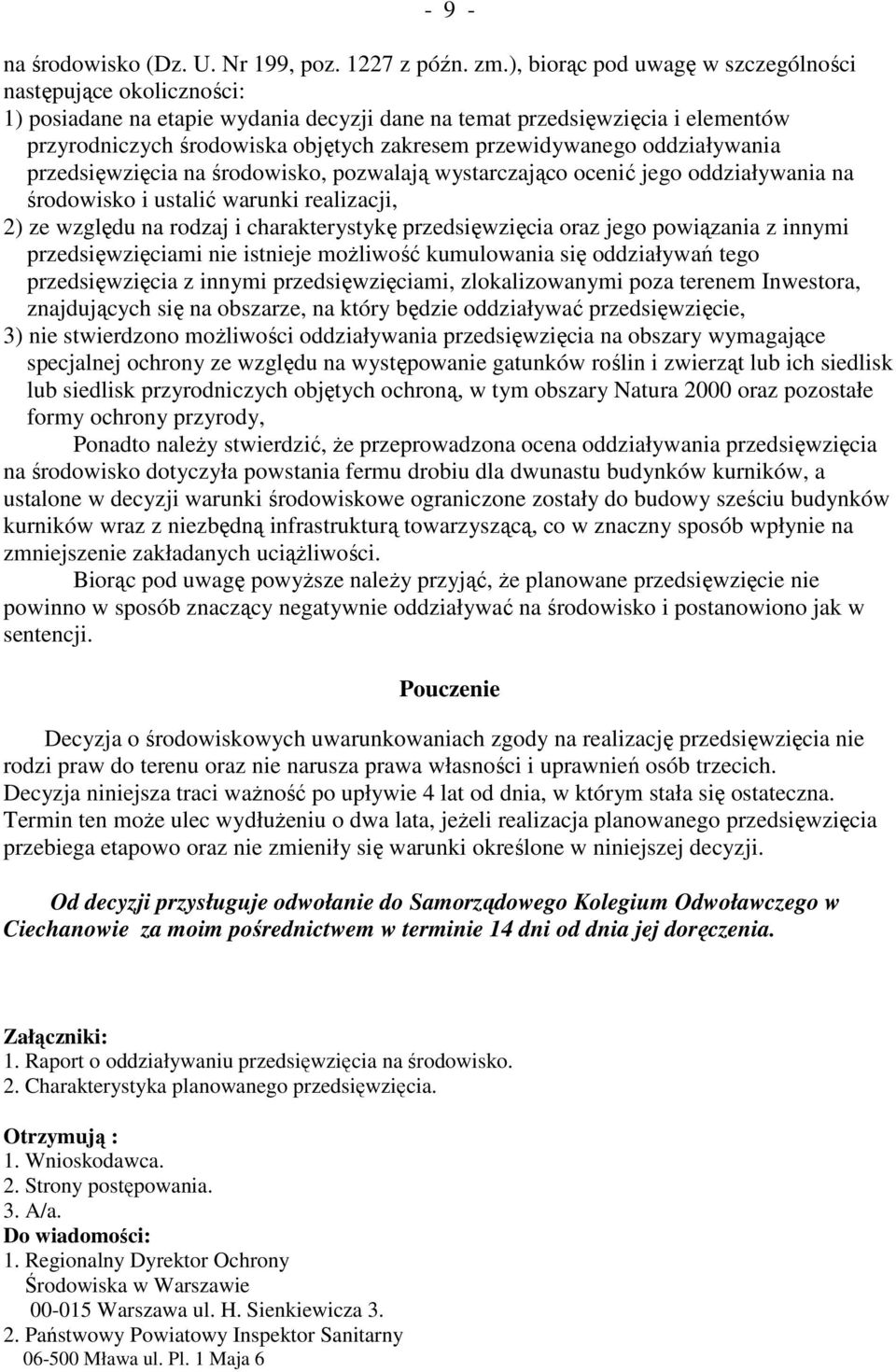 przewidywanego oddziaływania przedsięwzięcia na środowisko, pozwalają wystarczająco ocenić jego oddziaływania na środowisko i ustalić warunki realizacji, 2) ze względu na rodzaj i charakterystykę