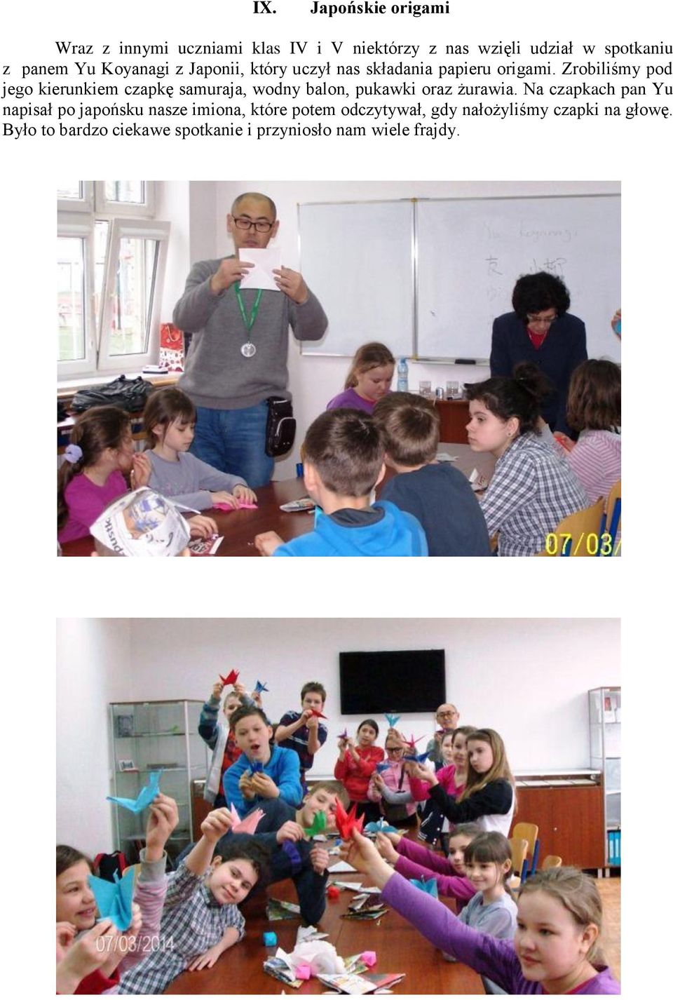 Zrobiliśmy pod jego kierunkiem czapkę samuraja, wodny balon, pukawki oraz żurawia.