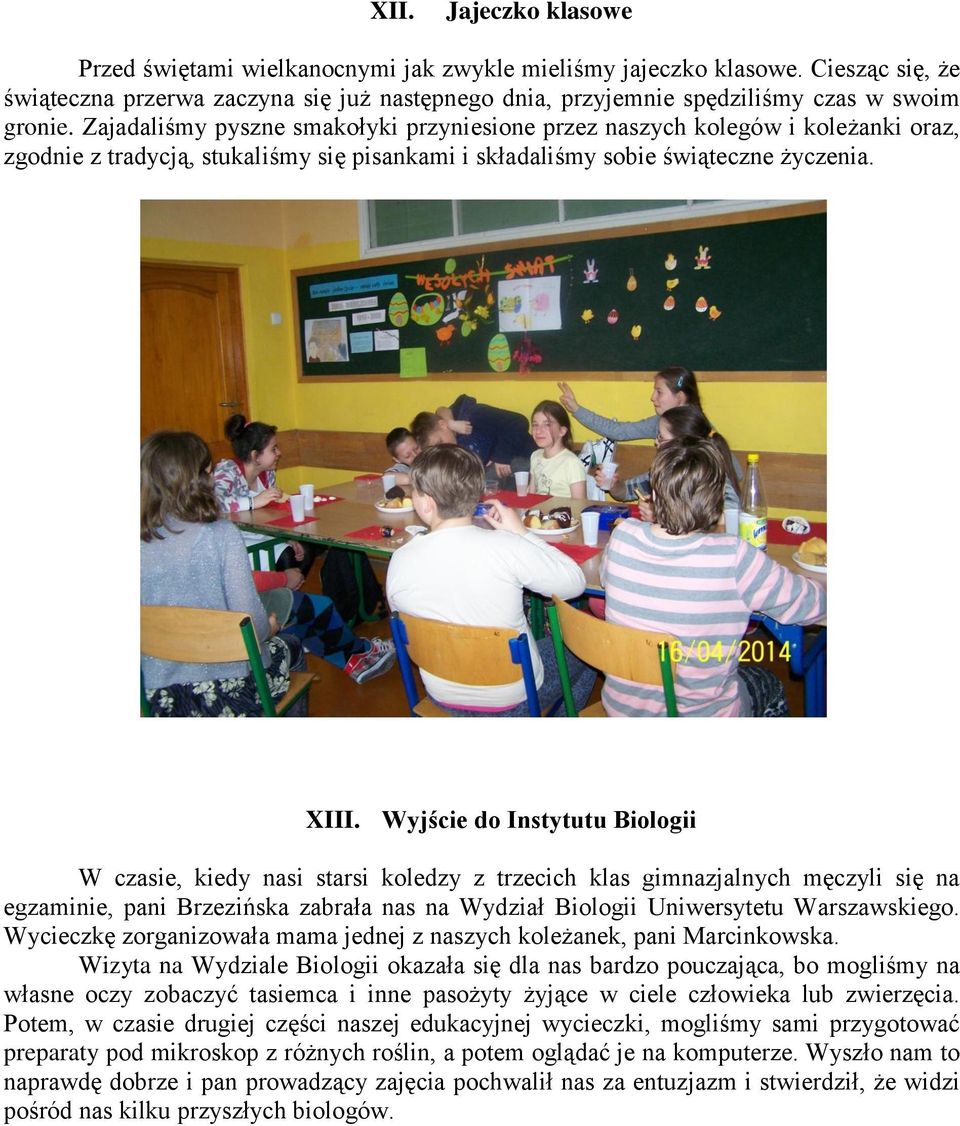 Wyjście do Instytutu Biologii W czasie, kiedy nasi starsi koledzy z trzecich klas gimnazjalnych męczyli się na egzaminie, pani Brzezińska zabrała nas na Wydział Biologii Uniwersytetu Warszawskiego.