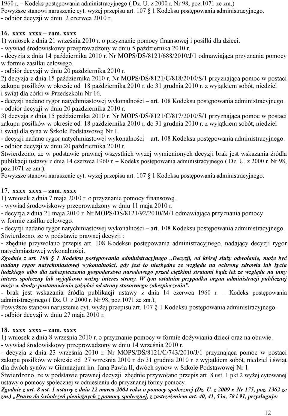 Nr MOPS/DŚ/8121/688/2010/J/1 odmawiająca przyznania pomocy w formie zasiłku celowego. - odbiór decyzji w dniu 20 października 2010 r. 2) decyzja z dnia 15 października 2010 r.