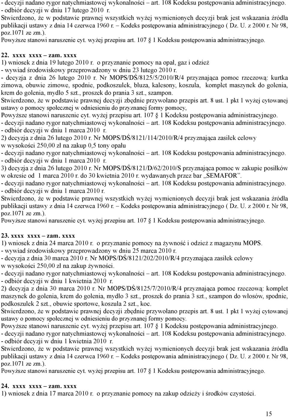o przyznanie pomocy na opał, gaz i odzieŝ - wywiad środowiskowy przeprowadzony w dniu 23 lutego 2010 r. - decyzja z dnia 26 lutego 2010 r.