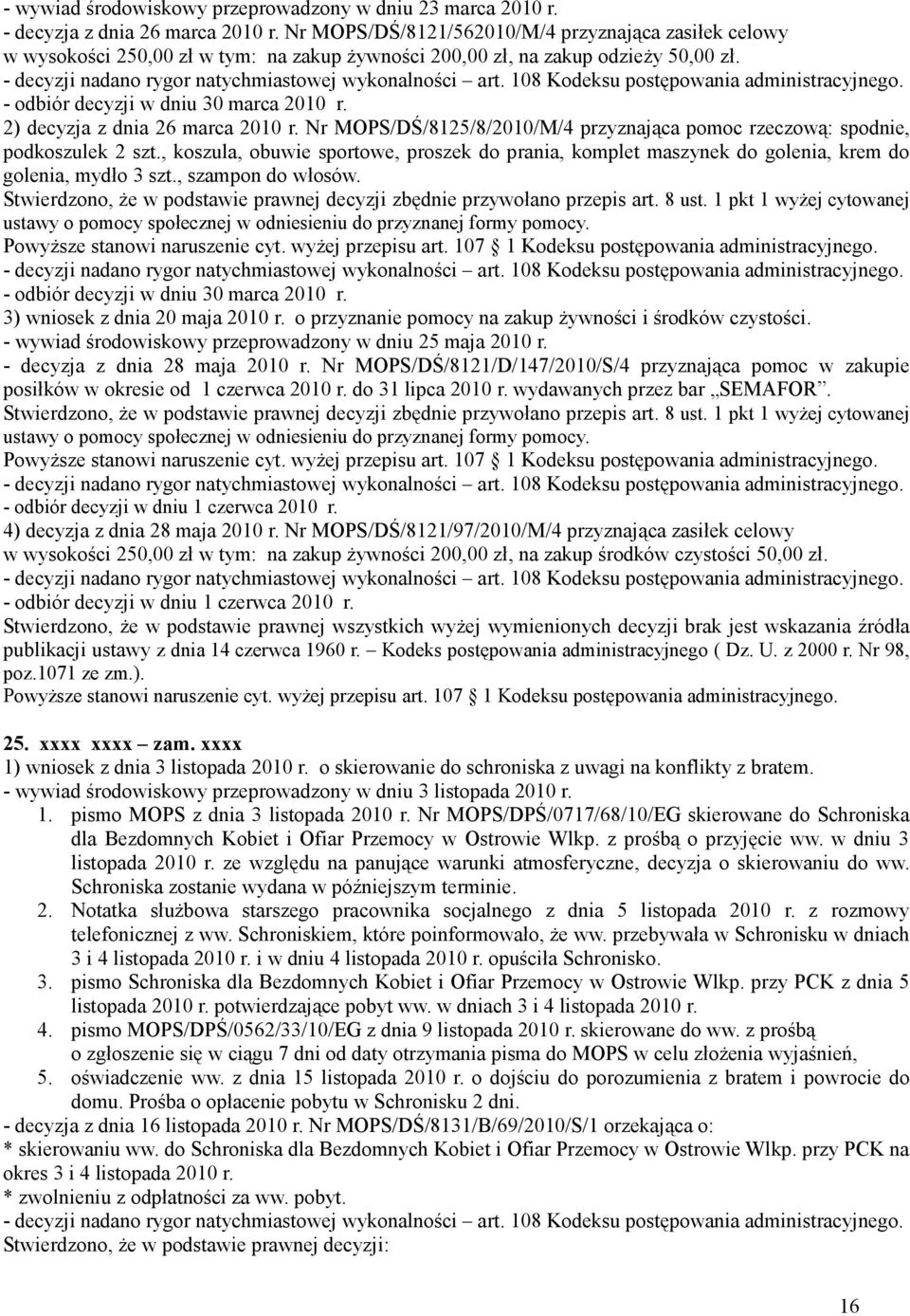 2) decyzja z dnia 26 marca 2010 r. Nr MOPS/DŚ/8125/8/2010/M/4 przyznająca pomoc rzeczową: spodnie, podkoszulek 2 szt.