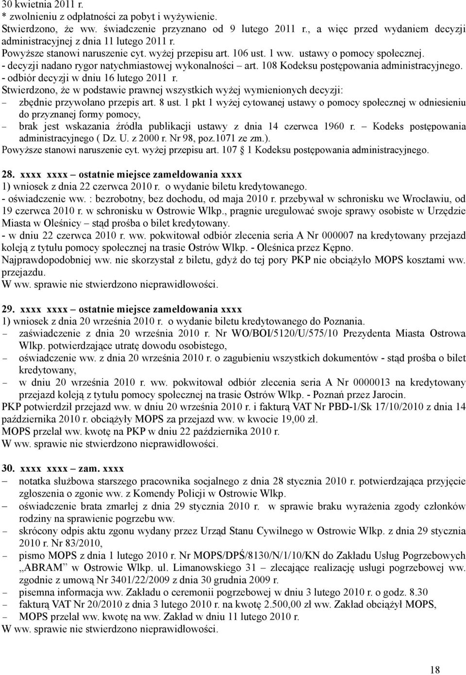 - odbiór decyzji w dniu 16 lutego 2011 r. Stwierdzono, Ŝe w podstawie prawnej wszystkich wyŝej wymienionych decyzji: zbędnie przywołano przepis art. 8 ust.