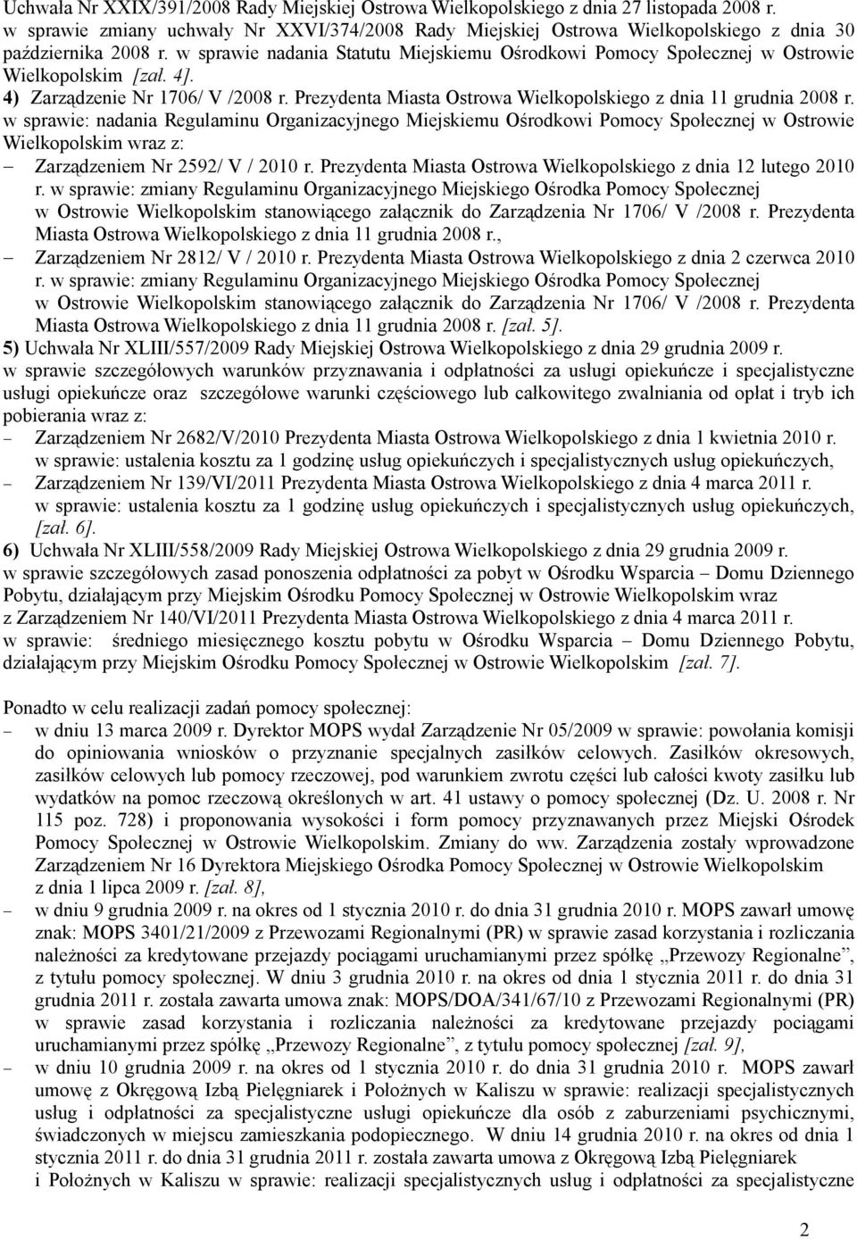 w sprawie nadania Statutu Miejskiemu Ośrodkowi Pomocy Społecznej w Ostrowie Wielkopolskim [zał. 4]. 4) Zarządzenie Nr 1706/ V /2008 r.