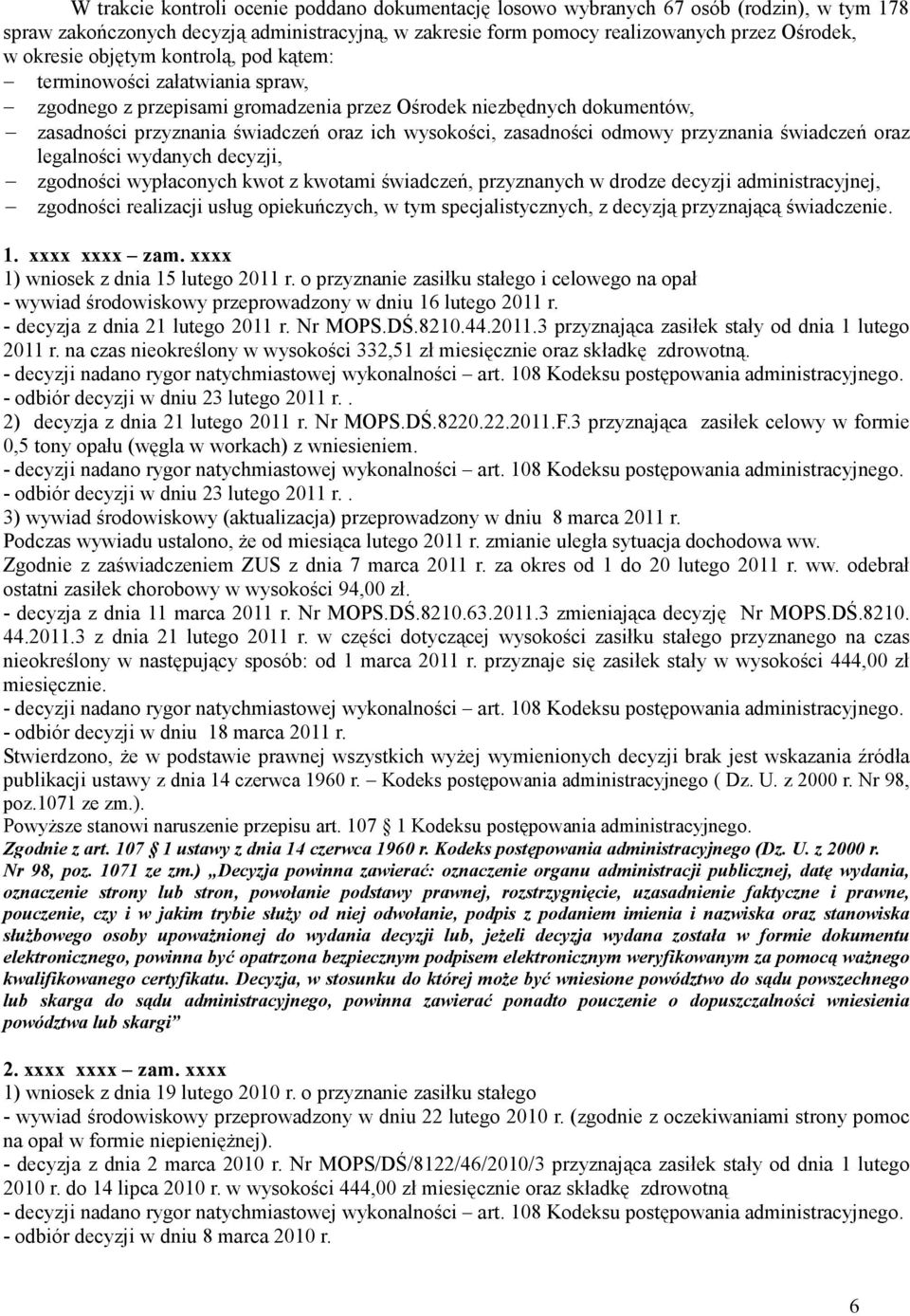odmowy przyznania świadczeń oraz legalności wydanych decyzji, zgodności wypłaconych kwot z kwotami świadczeń, przyznanych w drodze decyzji administracyjnej, zgodności realizacji usług opiekuńczych, w