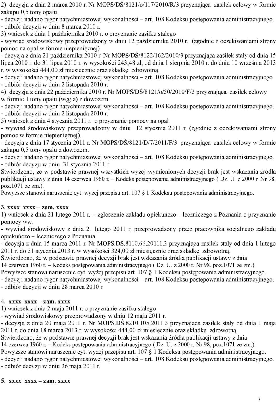 (zgodnie z oczekiwaniami strony pomoc na opał w formie niepienięŝnej). - decyzja z dnia 21 października 2010 r. Nr MOPS/DŚ/8122/162/2010/3 przyznająca zasiłek stały od dnia 15 lipca 2010 r.