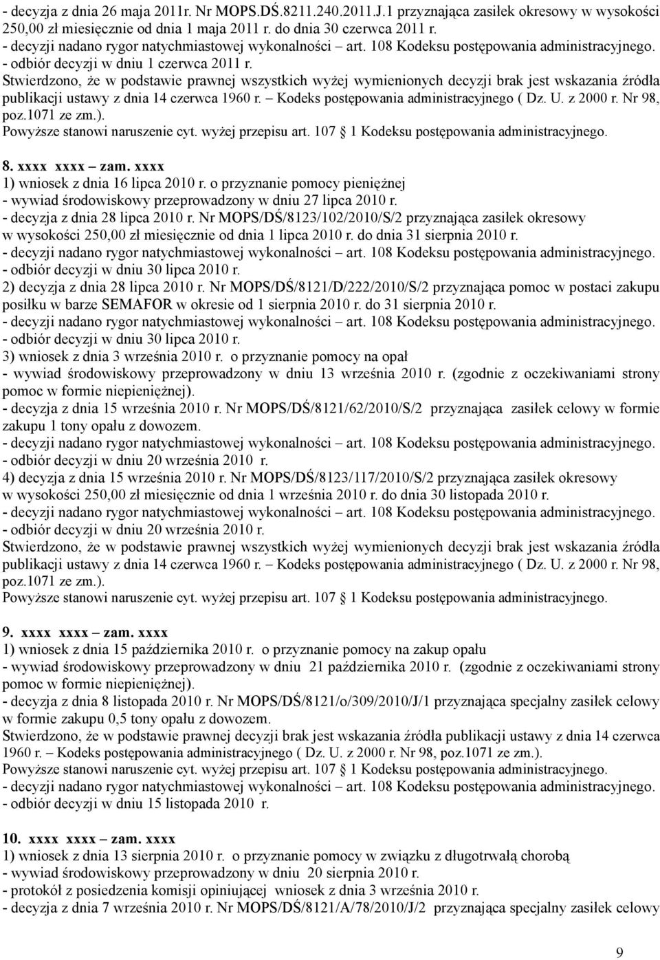 Kodeks postępowania administracyjnego ( Dz. U. z 2000 r. Nr 98, poz.1071 ze zm.). 8. xxxx xxxx zam. xxxx 1) wniosek z dnia 16 lipca 2010 r.