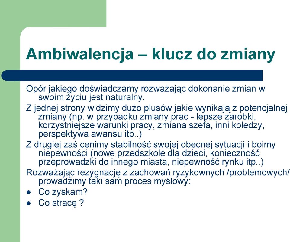 w przypadku zmiany prac - lepsze zarobki, korzystniejsze warunki pracy, zmiana szefa, inni koledzy, perspektywa awansu itp.
