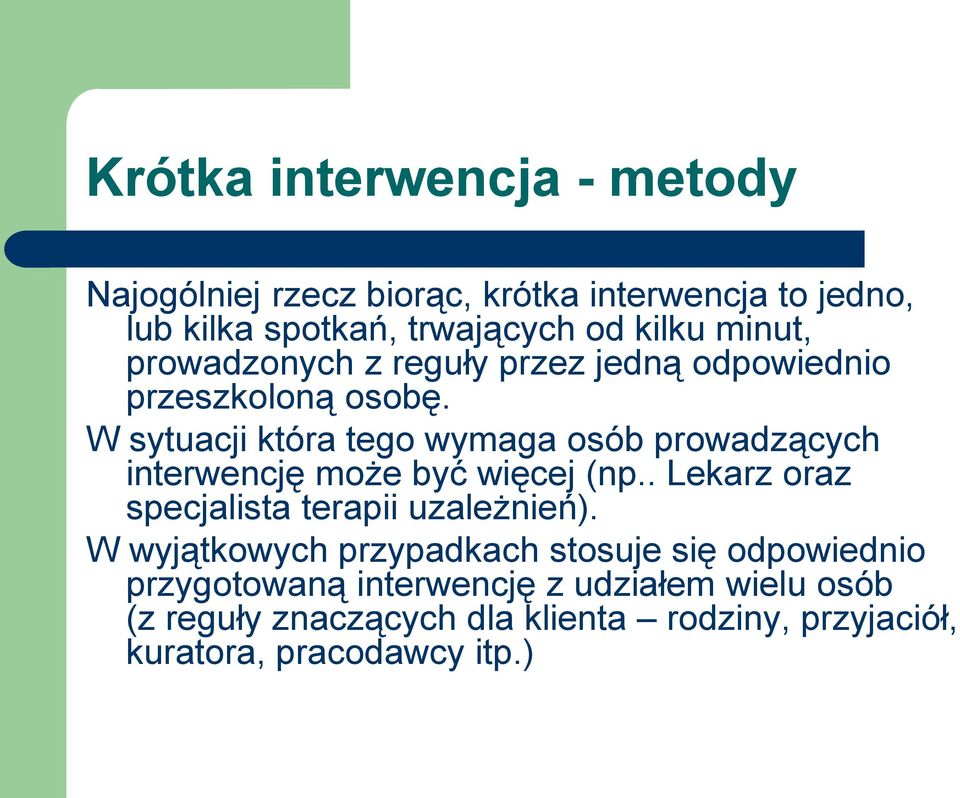 W sytuacji która tego wymaga osób prowadzących interwencję może być więcej (np.. Lekarz oraz specjalista terapii uzależnień).